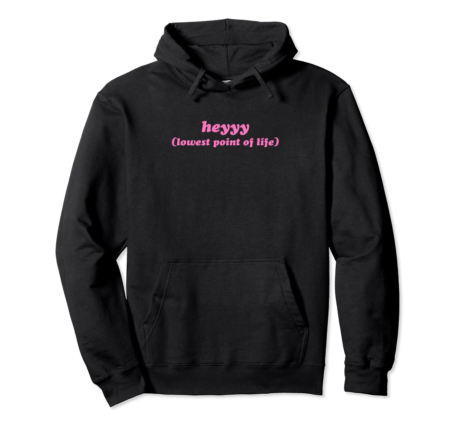 Heyyy Lowest Point Life Funny Y2K Hoodie - Fun Novelty Design Men Women - T-Shirt, Sweatshirt, Hoodie