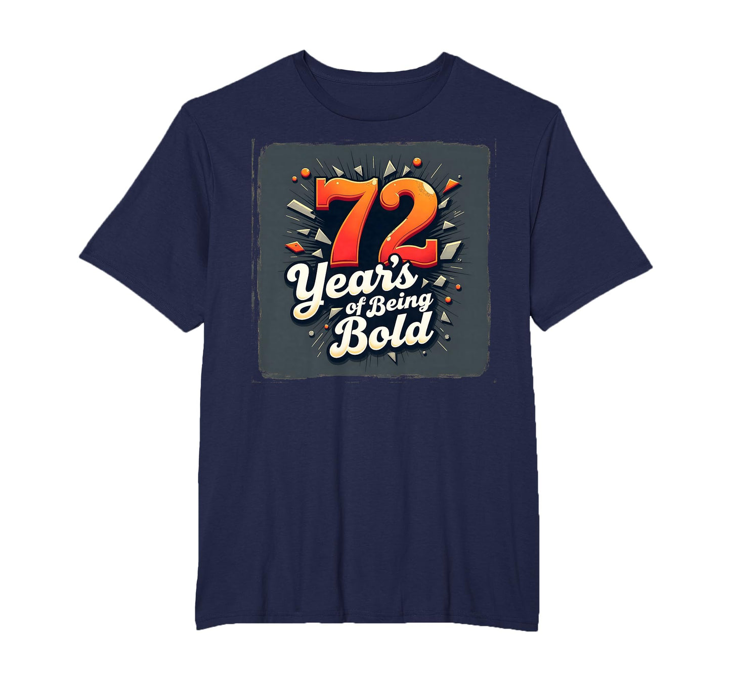 72 Years Being Bold Birthday Gift T-Shirt - Casual Everyday Wear Unisex - T-Shirt, Sweatshirt, Hoodie