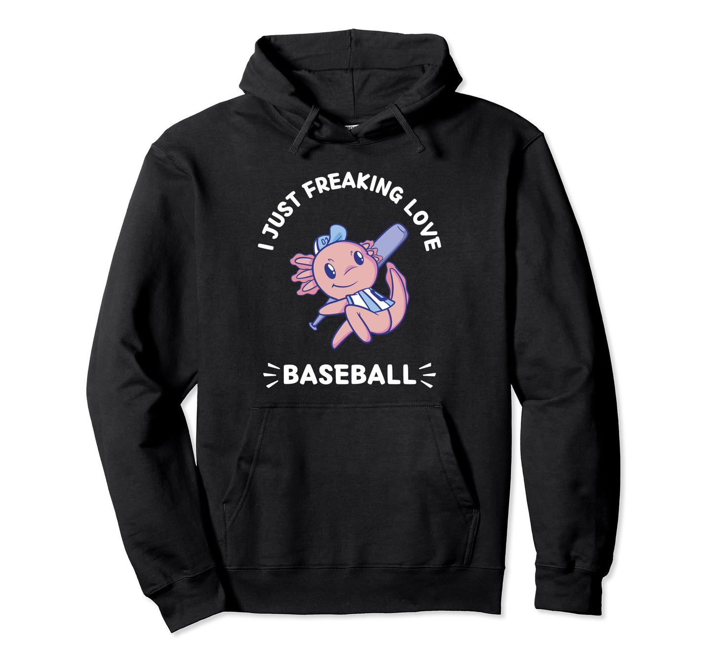 Kawaii Axolotl I Just Freaking Love Hoodie - Streetwear Style for Adults - T-Shirt, Sweatshirt, Hoodie