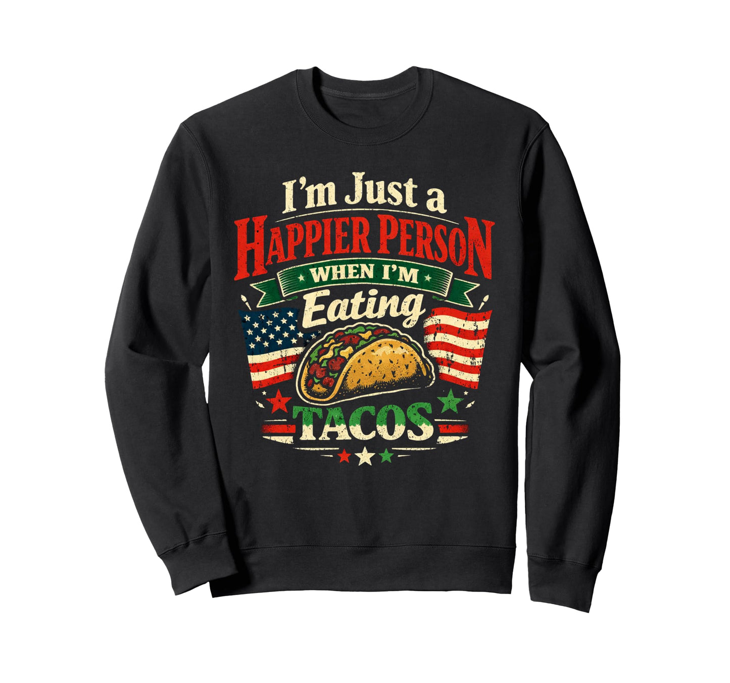 Happier Person When Eating Tacos Sweatshirt - Novelty Apparel Men Women - T-Shirt, Sweatshirt, Hoodie