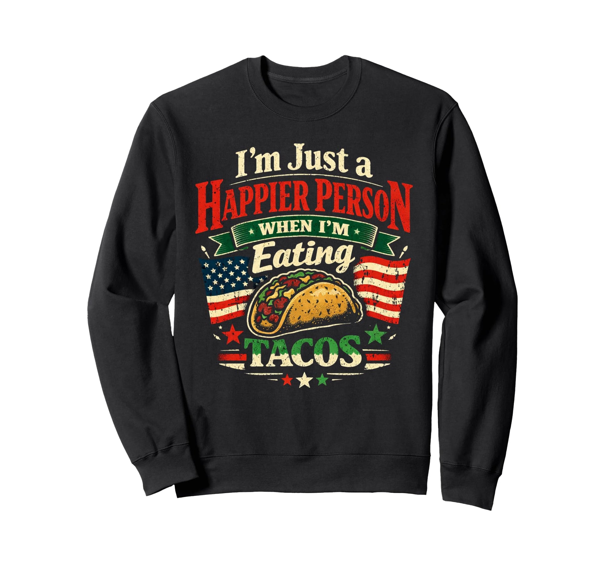 Happier Person When Eating Tacos Sweatshirt - Novelty Apparel Men Women - T-Shirt, Sweatshirt, Hoodie