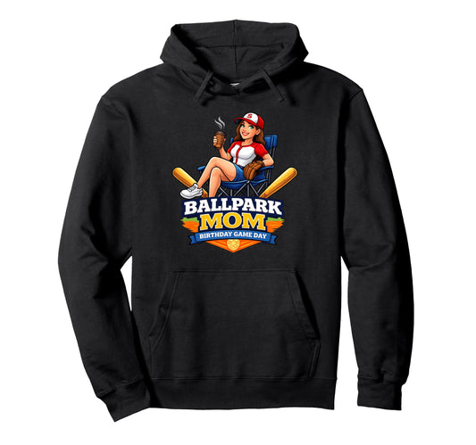 Baseball Ballpark Mom Birthday Game Day Hoodie - Fun Novelty Design Unisex - T-Shirt, Sweatshirt, Hoodie