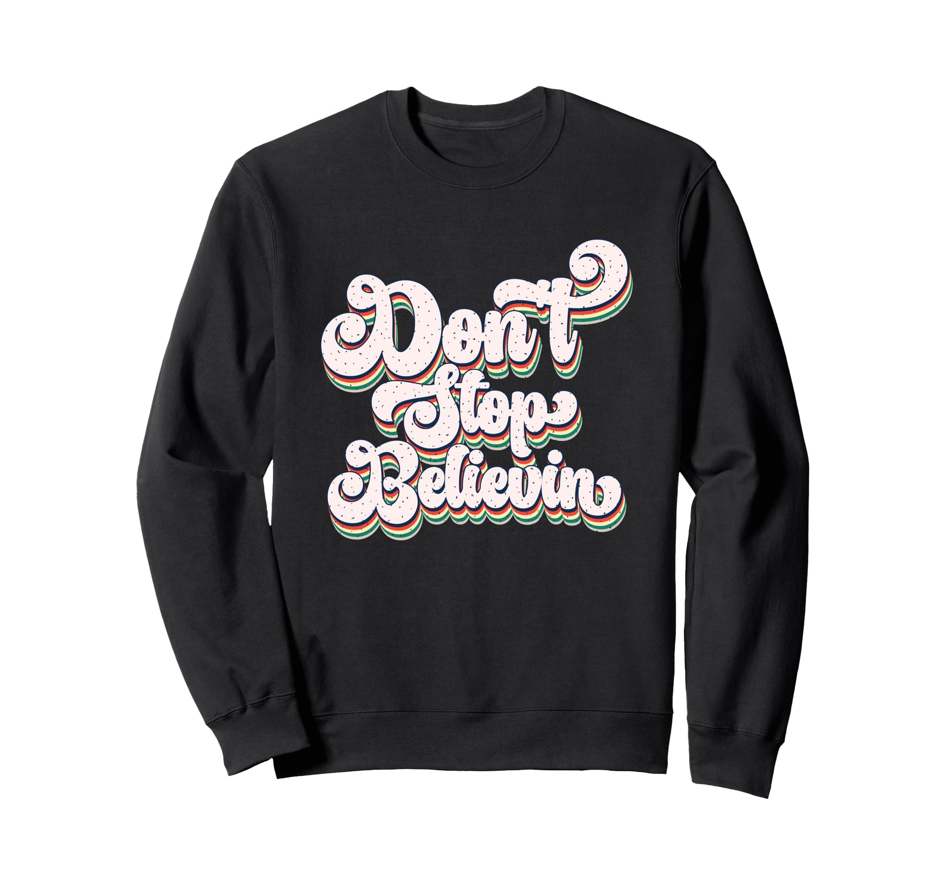 Dont Stop Believin Motivational Sweatshirt - Custom Art Print Unisex - T-Shirt, Sweatshirt, Hoodie