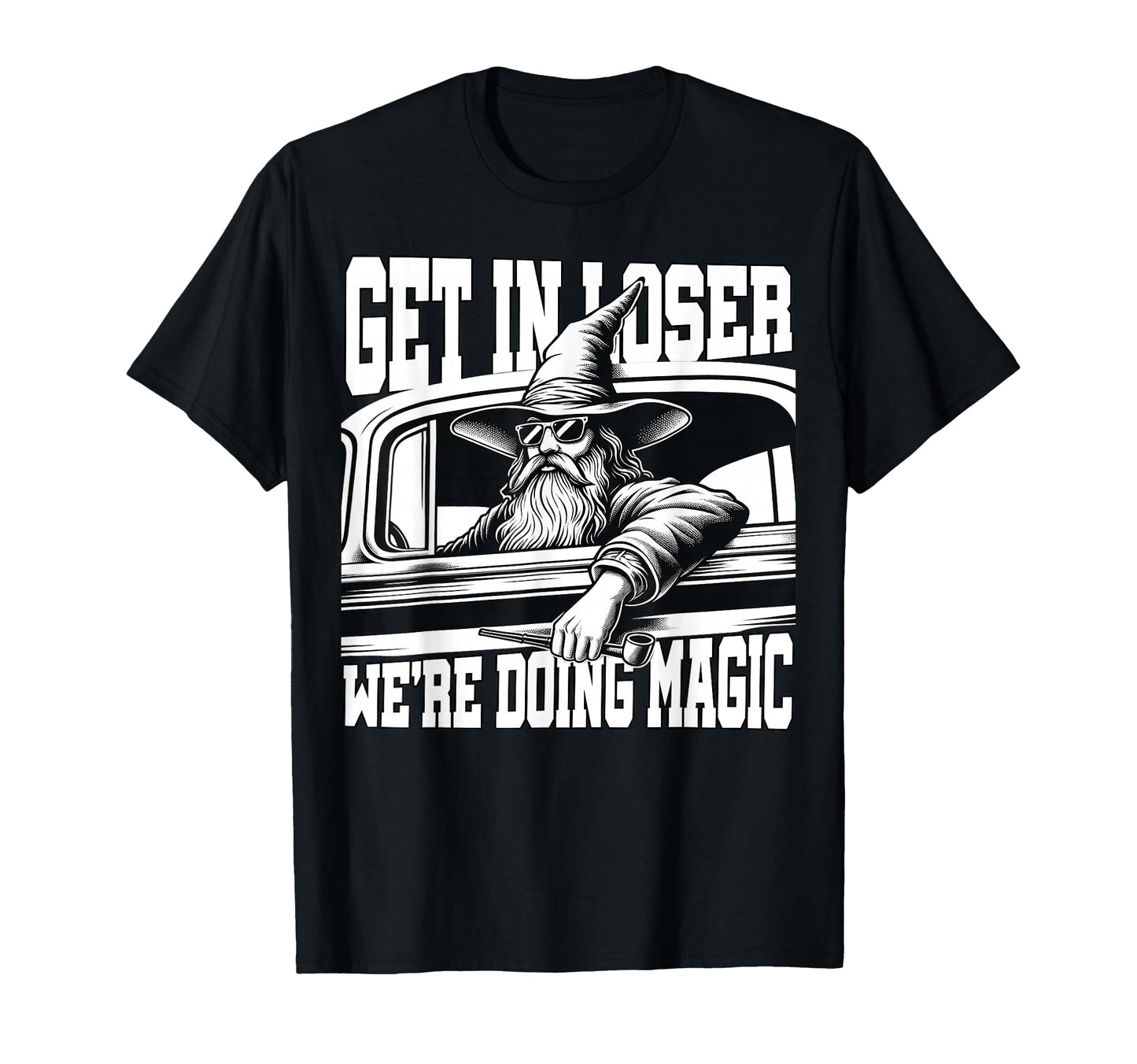 Get Loser Were Doing Magic Wizard Car T-Shirt - Novelty Apparel for Adults - T-Shirt, Sweatshirt, Hoodie