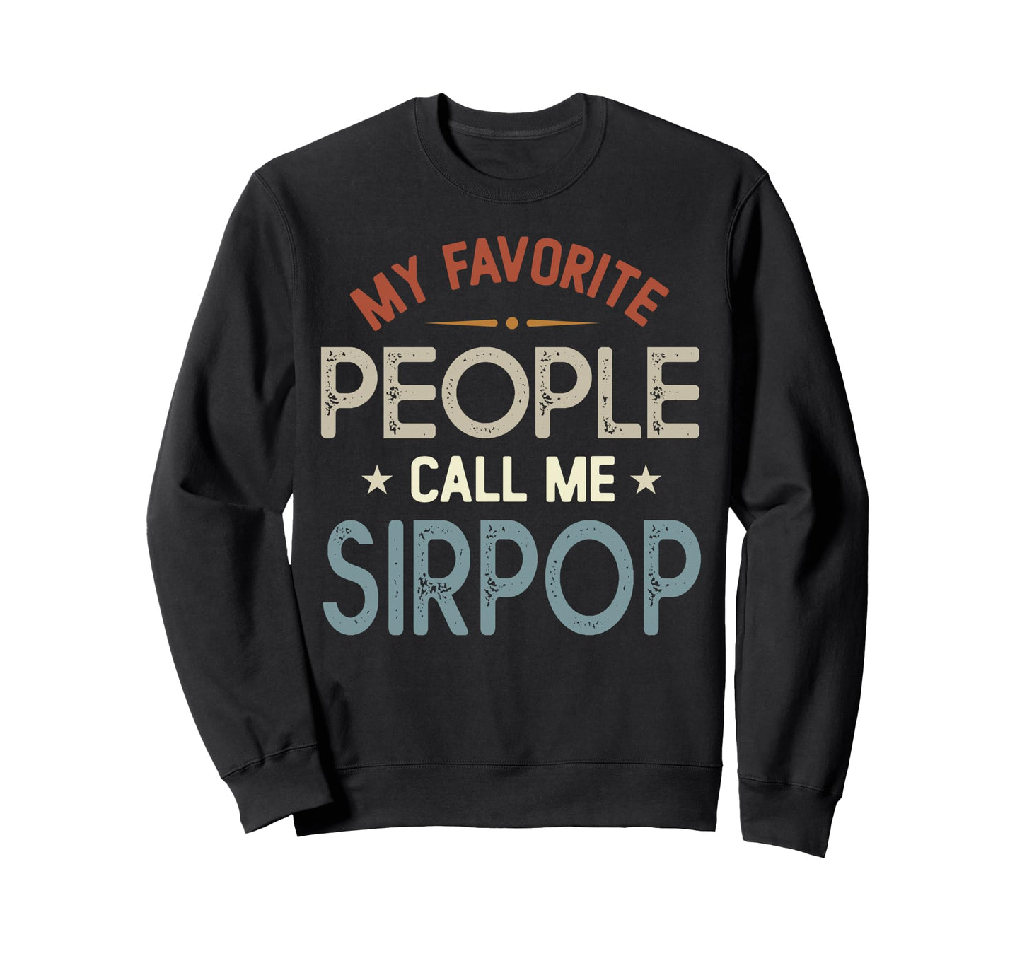 My Favorite People Call Me Sirpop Sweatshirt - Unique Graphic Unisex - T-Shirt, Sweatshirt, Hoodie