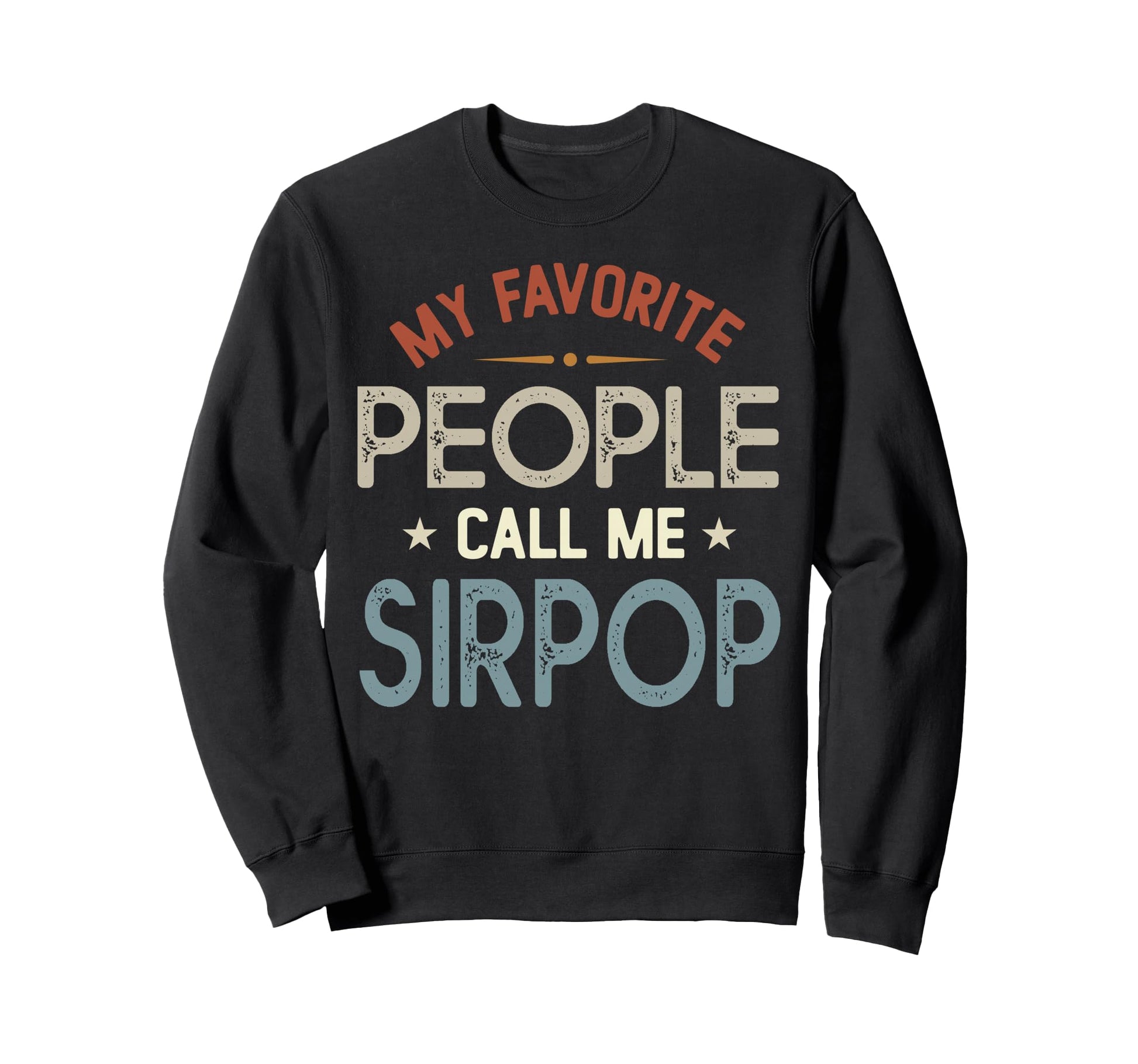 My Favorite People Call Me Sirpop Sweatshirt - Unique Graphic Unisex - T-Shirt, Sweatshirt, Hoodie