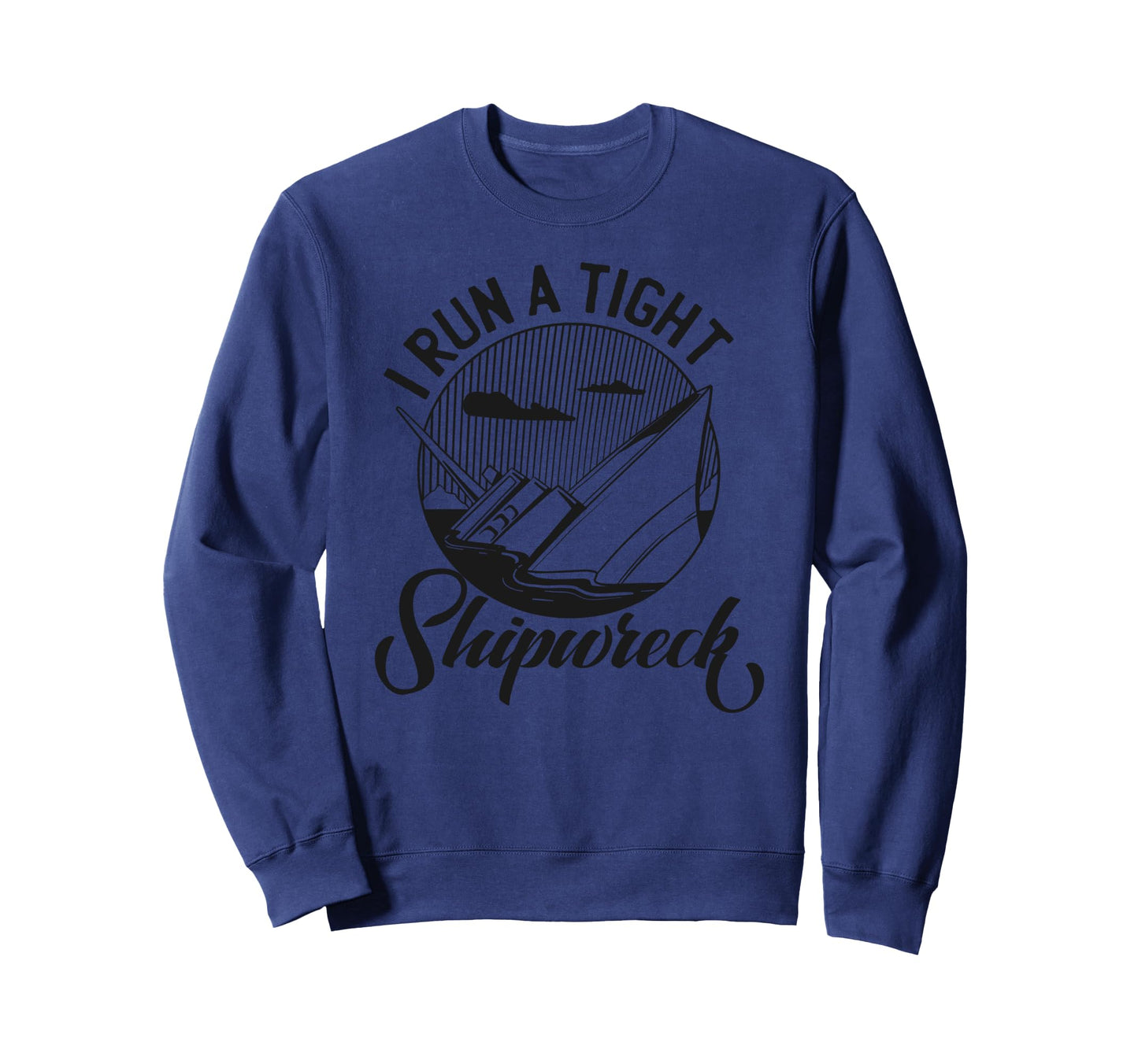 I Run Tight Shipwreck Funny Parenting Sweatshirt - Streetwear Style Unisex - T-Shirt, Sweatshirt, Hoodie