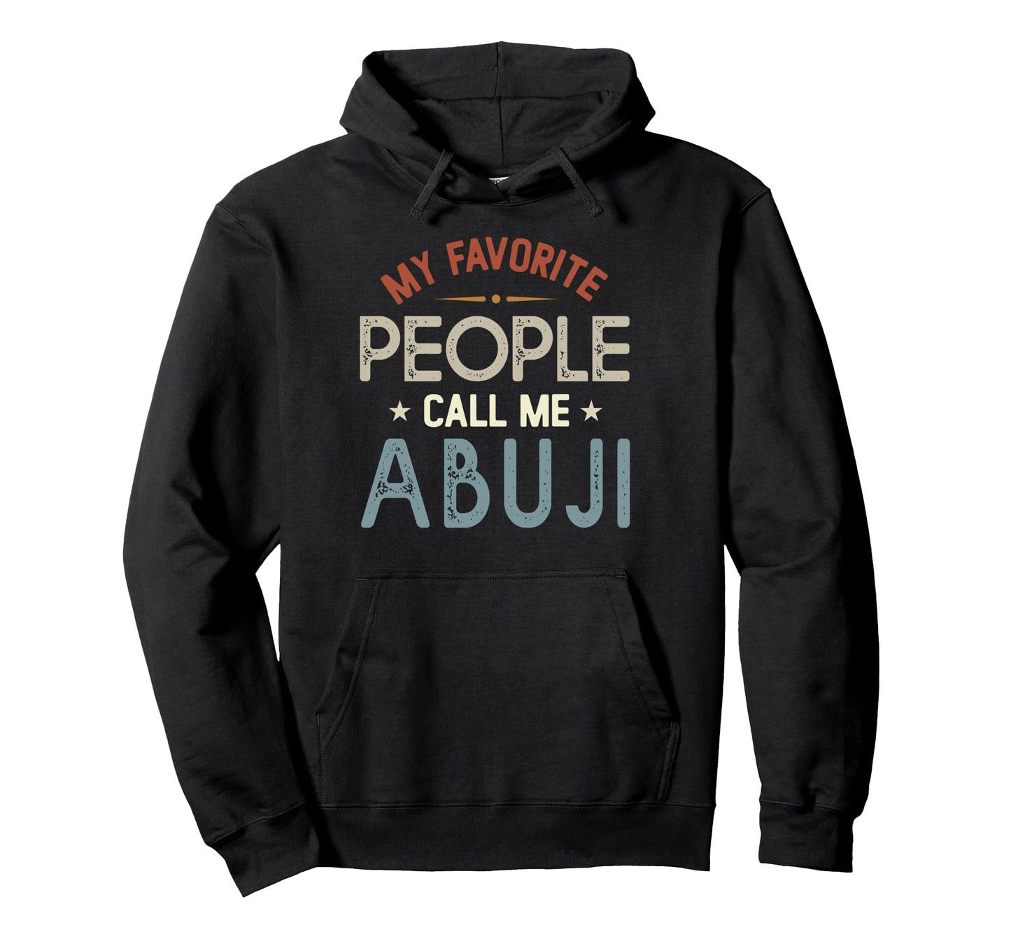 My Favorite People Call Me Abuji Hoodie - Novelty Apparel for Adults - T-Shirt, Sweatshirt, Hoodie