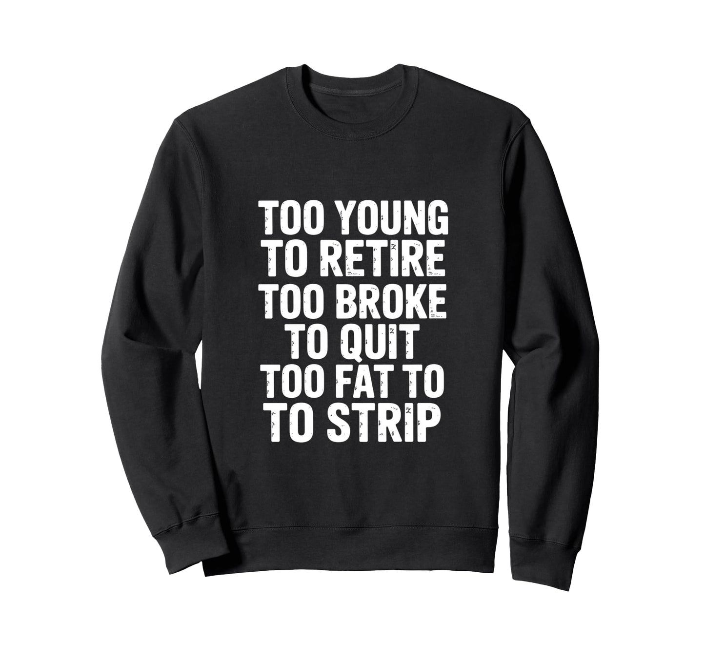 Funny Sarcastic Too Young Retire Sweatshirt - Aesthetic Graphic for Adults - T-Shirt, Sweatshirt, Hoodie