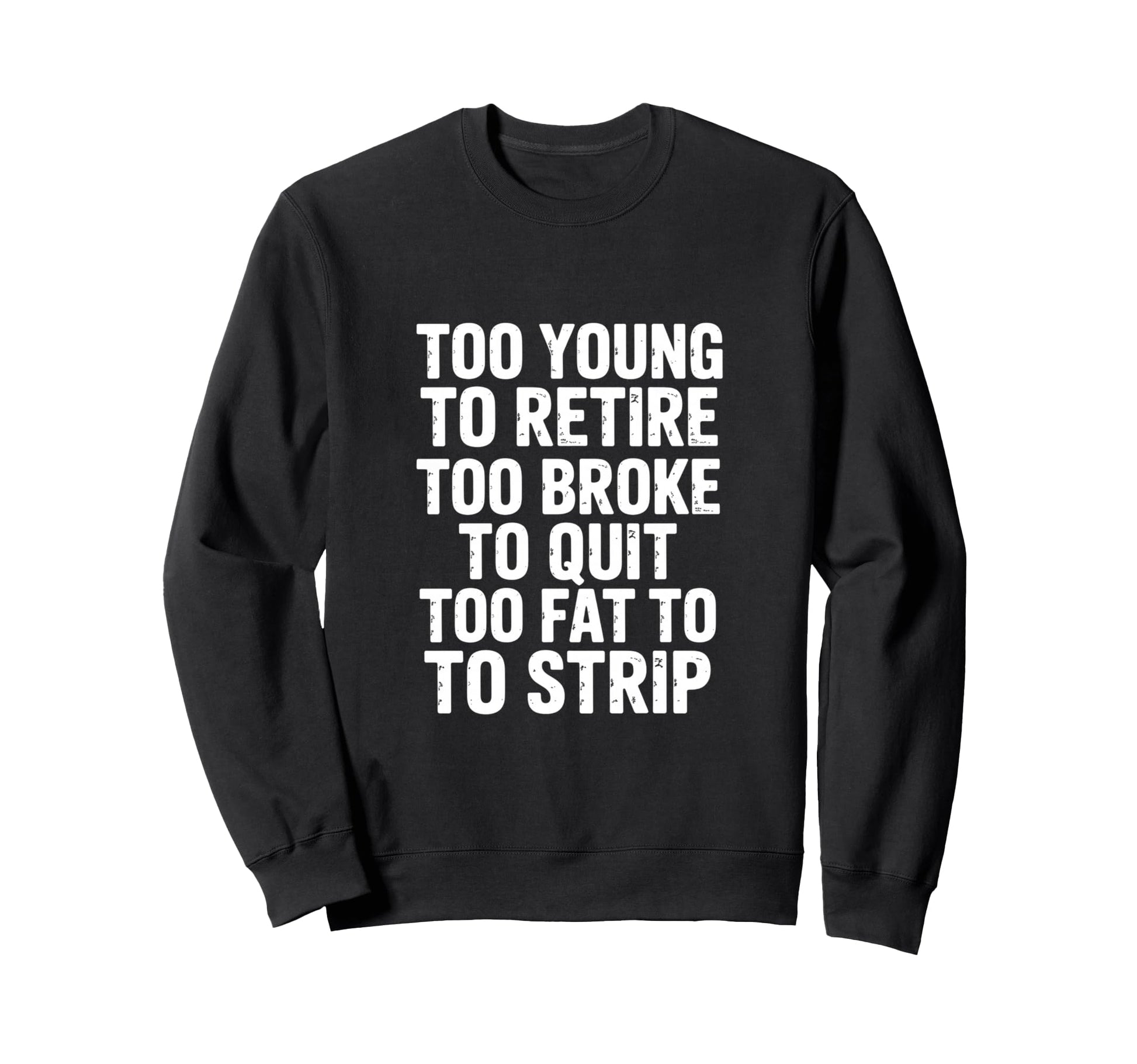 Funny Sarcastic Too Young Retire Sweatshirt - Aesthetic Graphic for Adults - T-Shirt, Sweatshirt, Hoodie