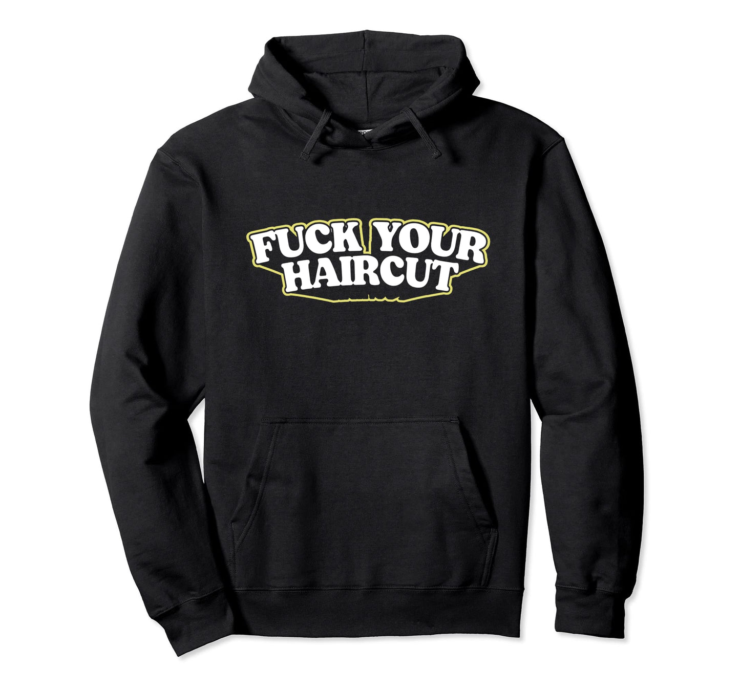 Fuck Your Haircut Funny Rebel Typography Hoodie - Graphic Print Unisex - T-Shirt, Sweatshirt, Hoodie