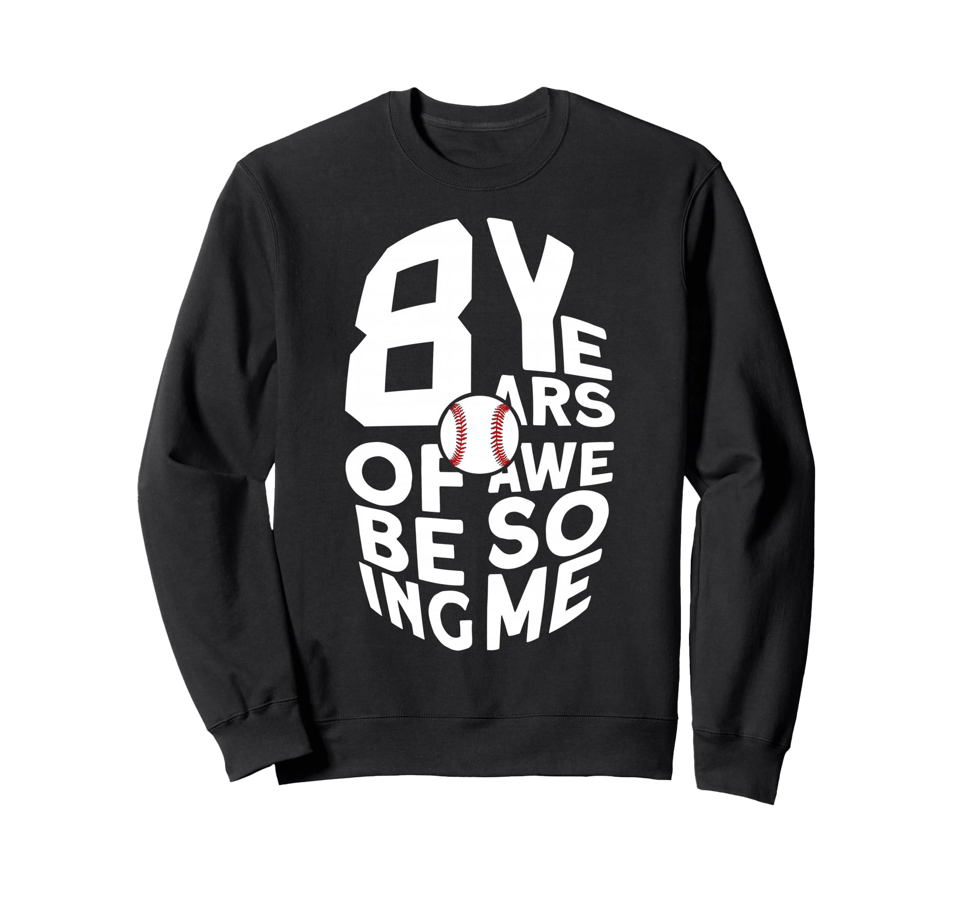8 Years Being Awesome Baseball 8Th Sweatshirt - Custom Art Print Unisex - T-Shirt, Sweatshirt, Hoodie