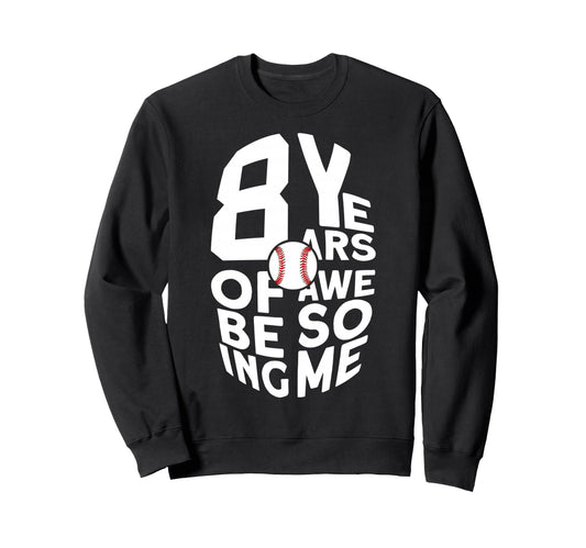 8 Years Being Awesome Baseball 8Th Sweatshirt - Custom Art Print Unisex - T-Shirt, Sweatshirt, Hoodie