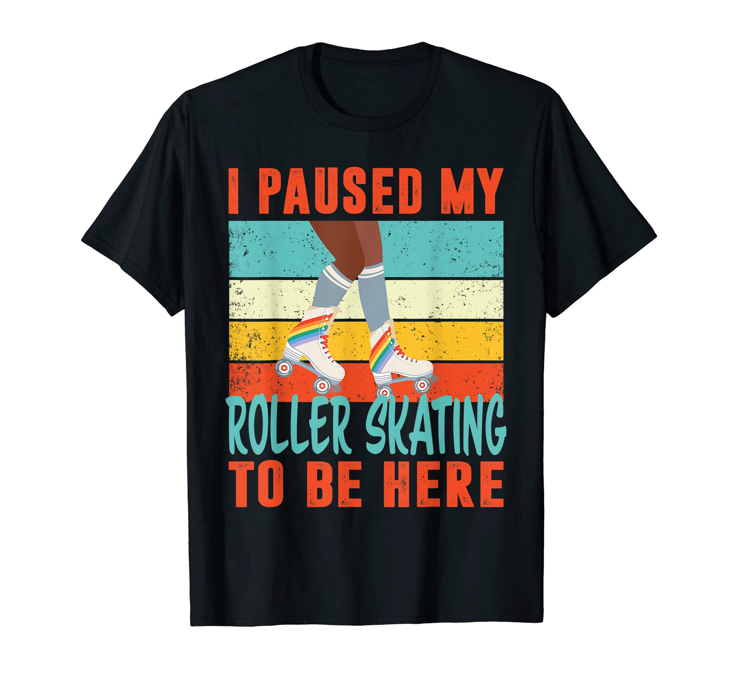 I Paused My Roller Skating To Be Here T-Shirt - Graphic Print Men Women - T-Shirt, Sweatshirt, Hoodie