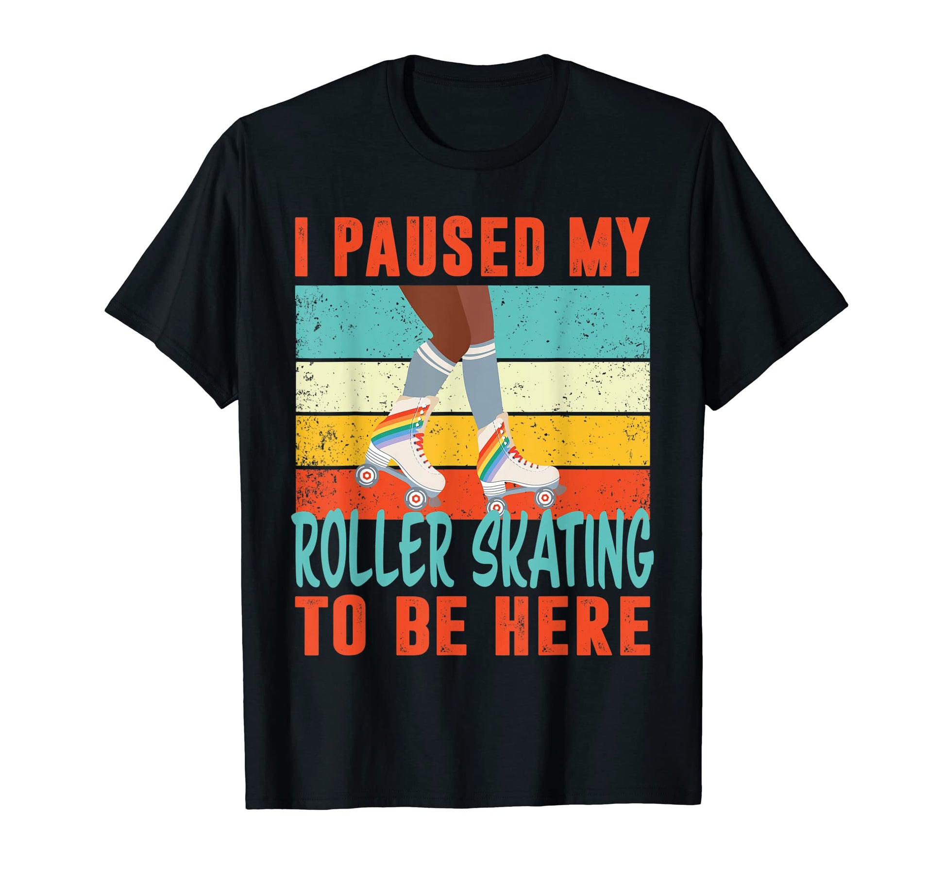 I Paused My Roller Skating To Be Here T-Shirt - Graphic Print Men Women - T-Shirt, Sweatshirt, Hoodie