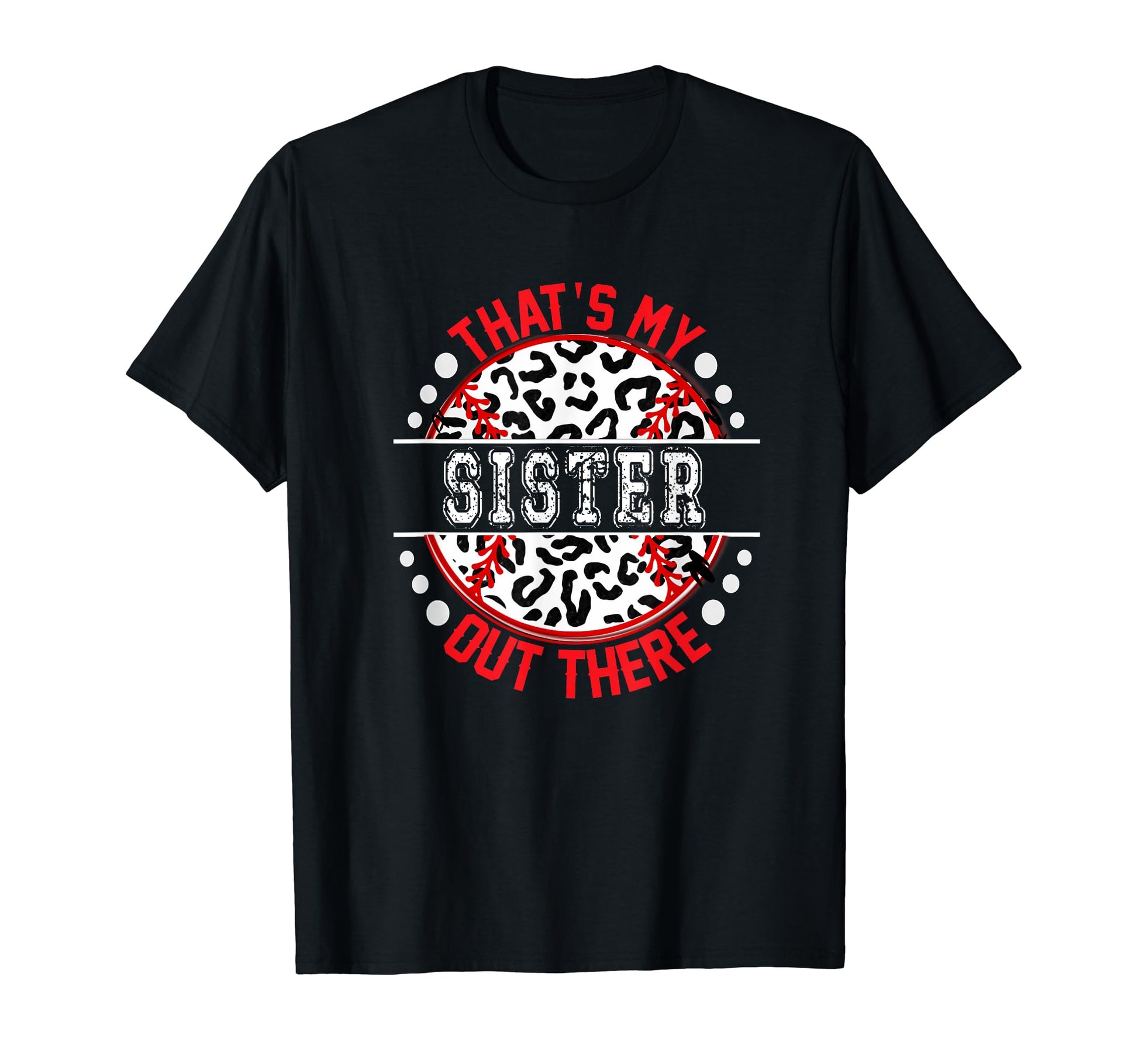 Thats My Sister Out There Baseball Trendy T-Shirt - Graphic Print Men Women - T-Shirt, Sweatshirt, Hoodie