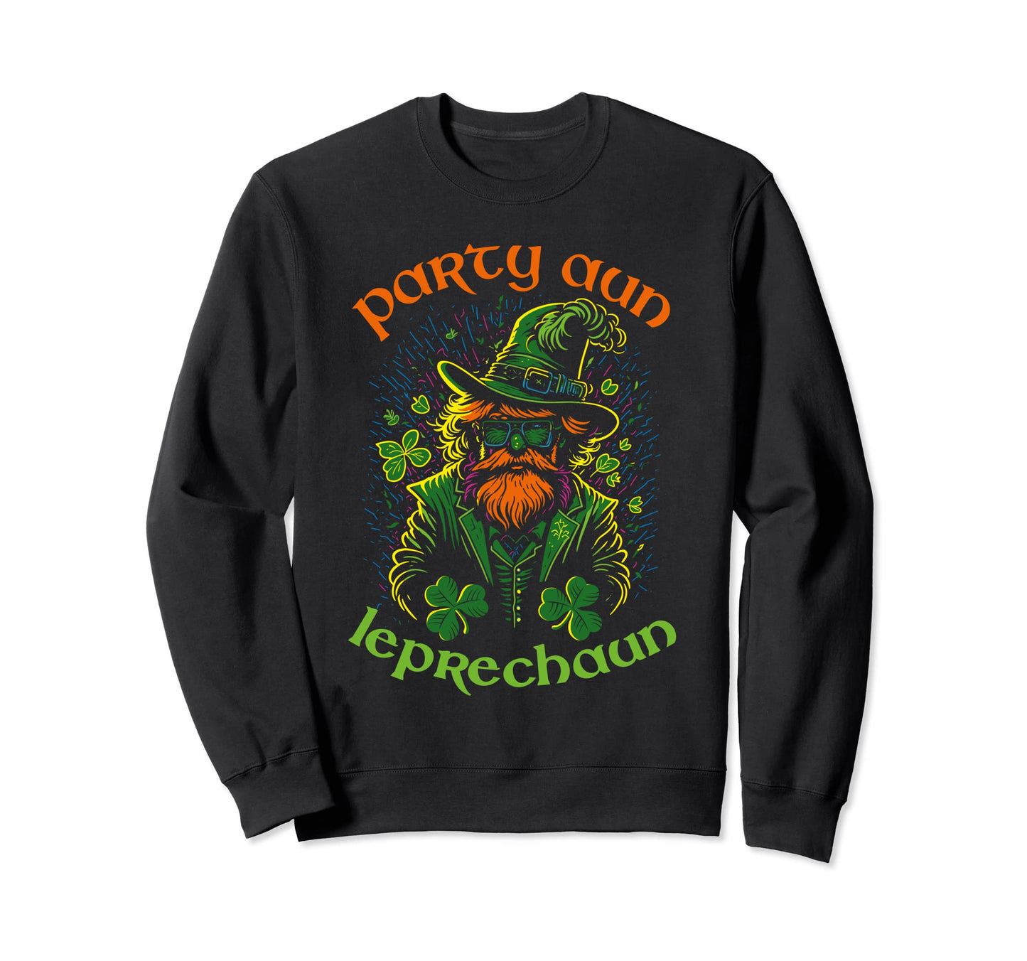 Party Aun Leprechaun St Sweatshirt - Fun Novelty Design for Adults - T-Shirt, Sweatshirt, Hoodie