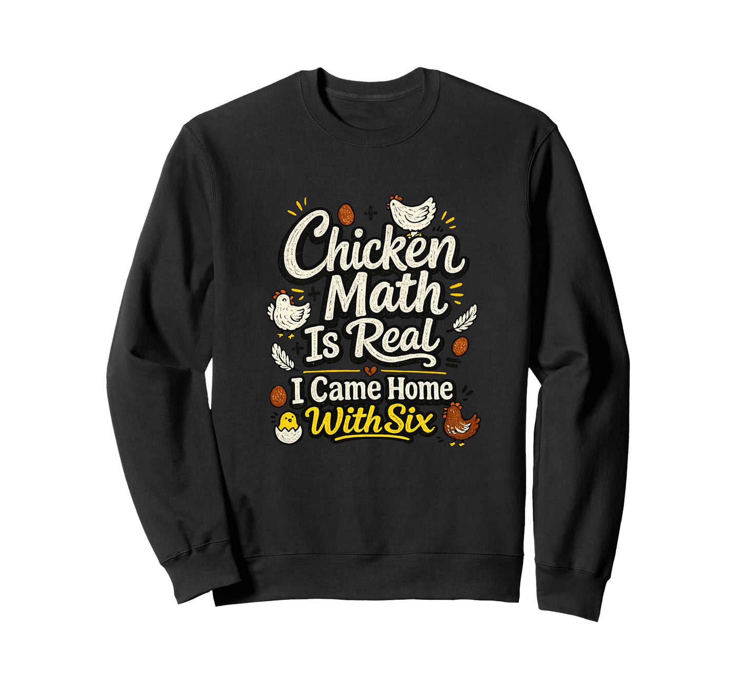 Chicken Math Is Real I Came Home Six Sweatshirt - Trendy Graphic Men Women - T-Shirt, Sweatshirt, Hoodie