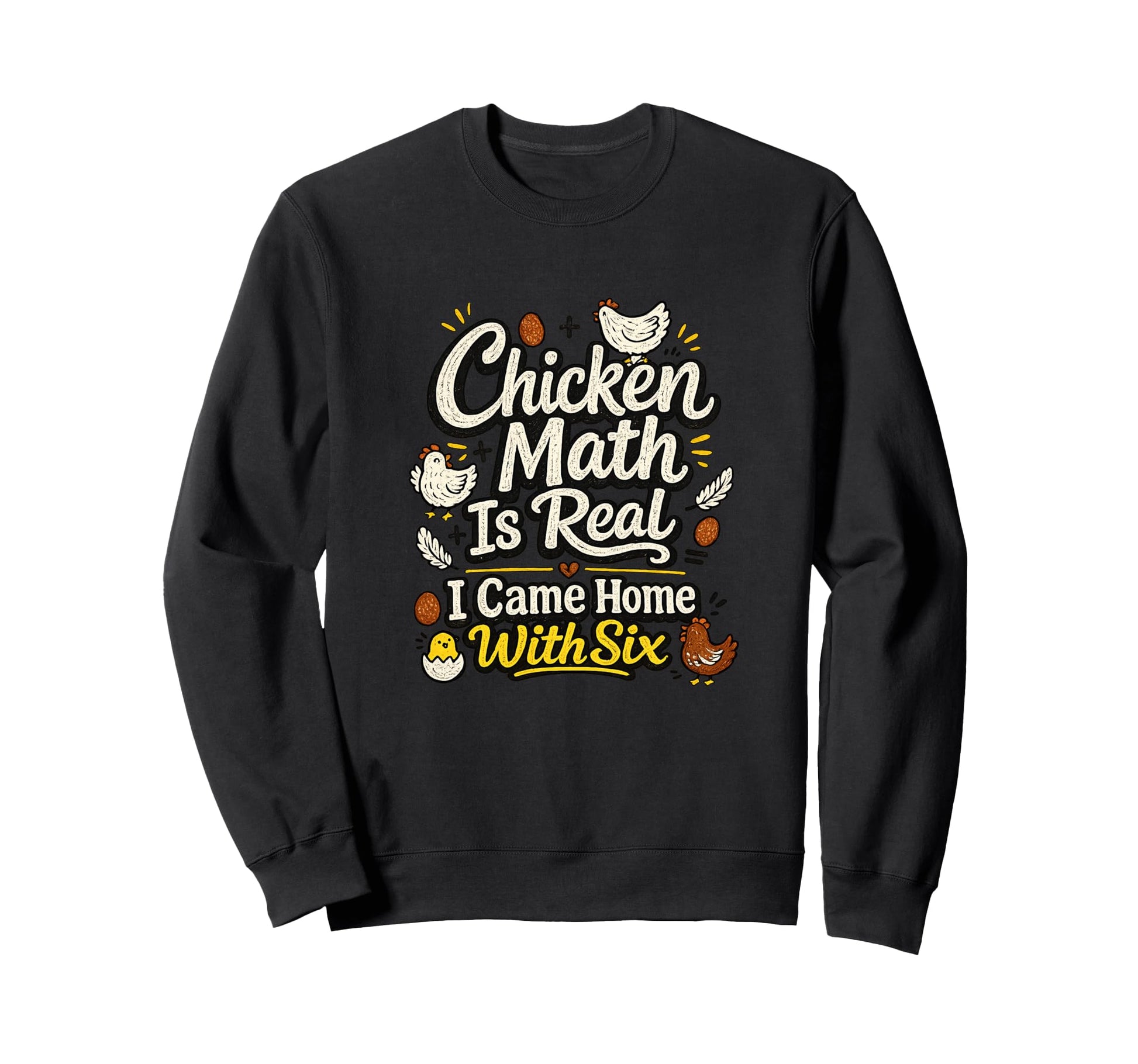 Chicken Math Is Real I Came Home Six Sweatshirt - Trendy Graphic Men Women - T-Shirt, Sweatshirt, Hoodie
