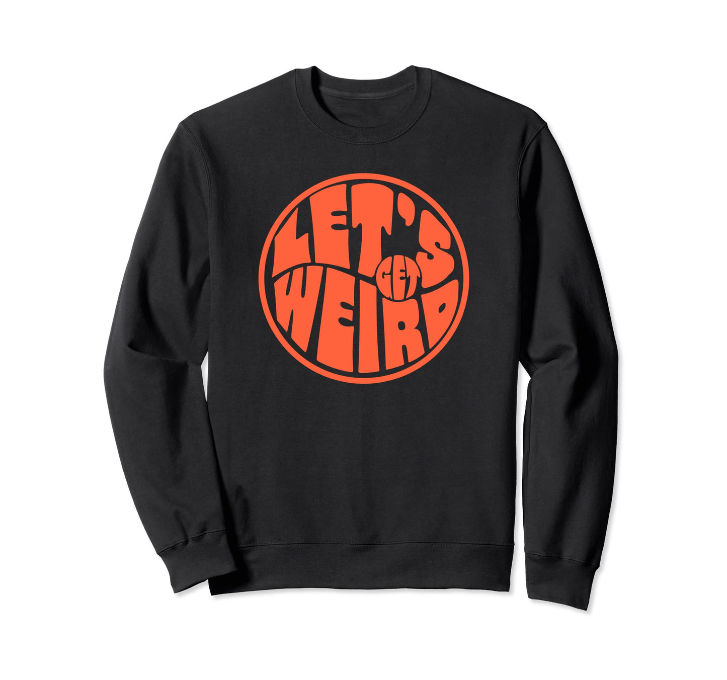 Lets Get Weird Funny 60S Typography Sweatshirt - Graphic Print for Adults - T-Shirt, Sweatshirt, Hoodie