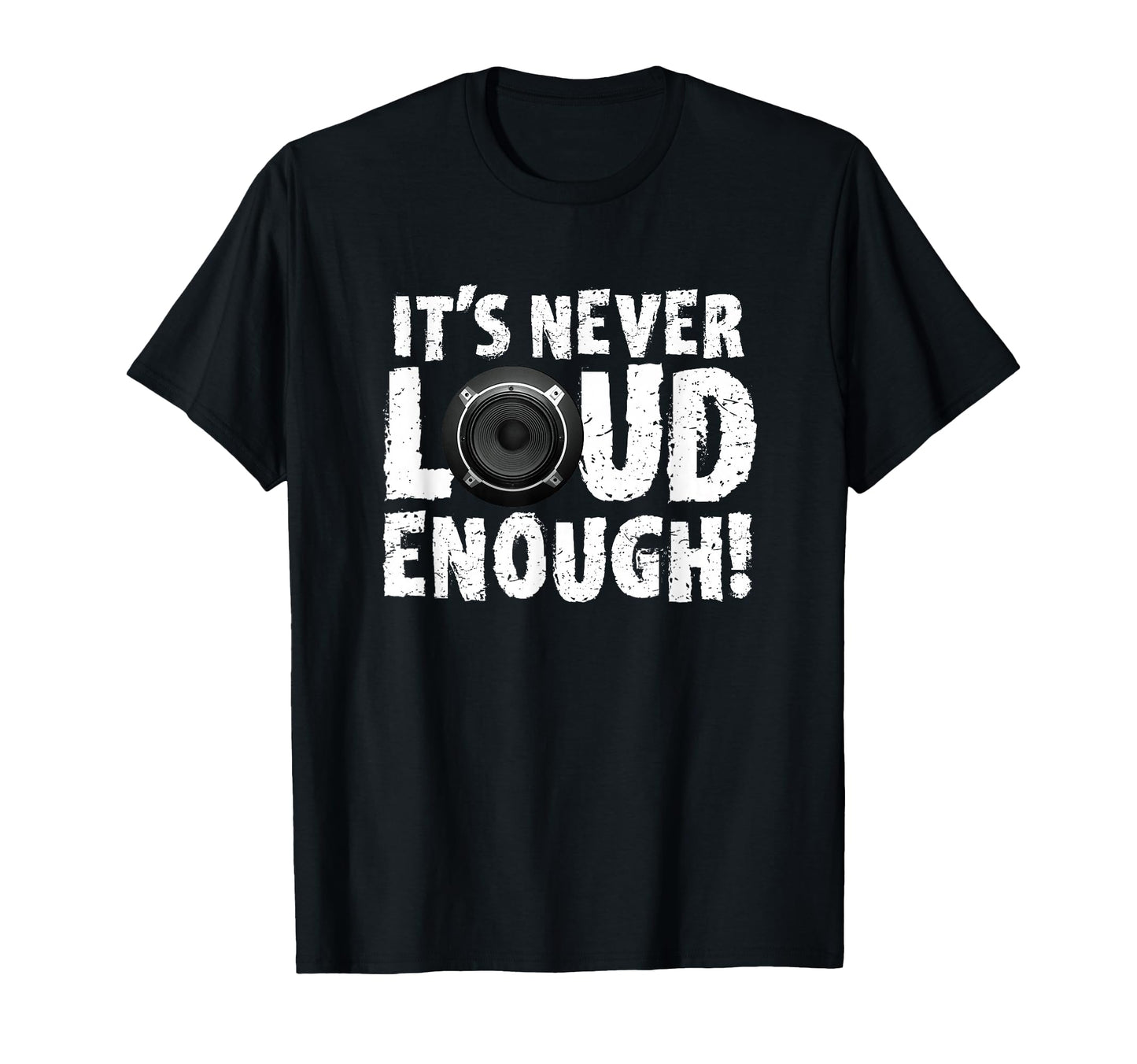 Its Never Loud Enough Car Audio T-Shirt - Novelty Apparel Men Women - T-Shirt, Sweatshirt, Hoodie