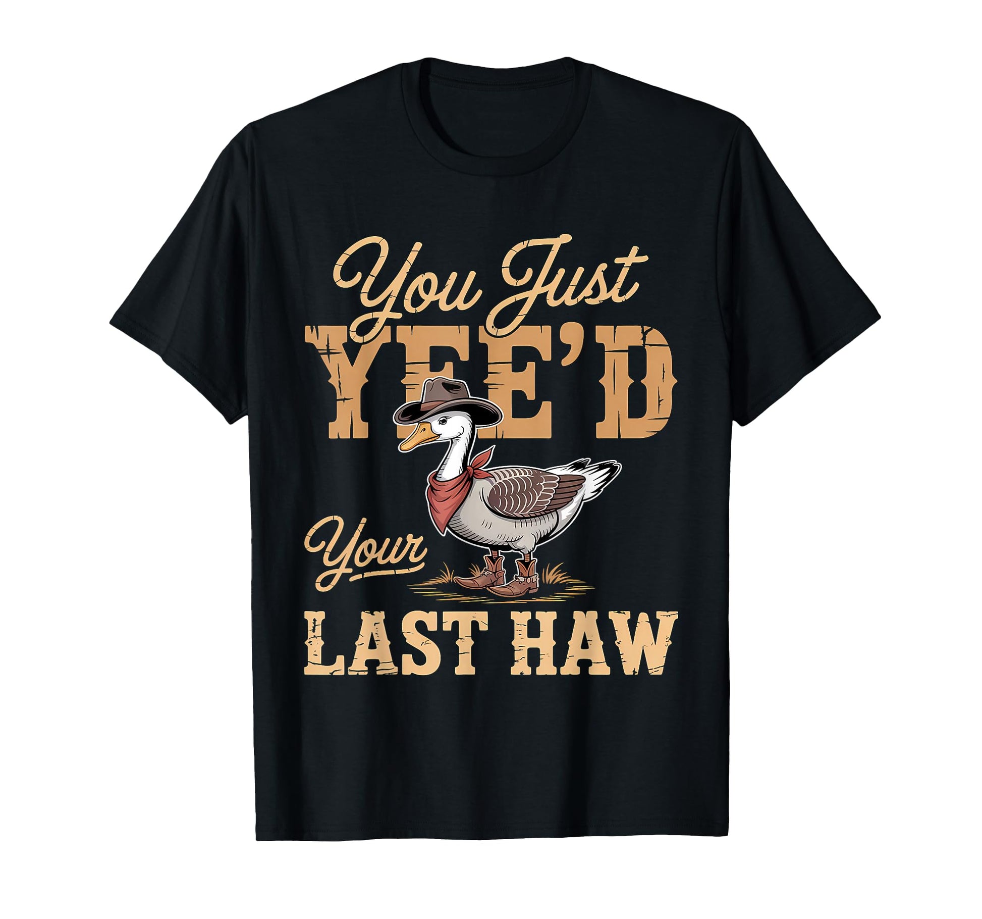 You Just Yeed Your Last Haw Funny T-Shirt - Custom Art Print for Adults - T-Shirt, Sweatshirt, Hoodie