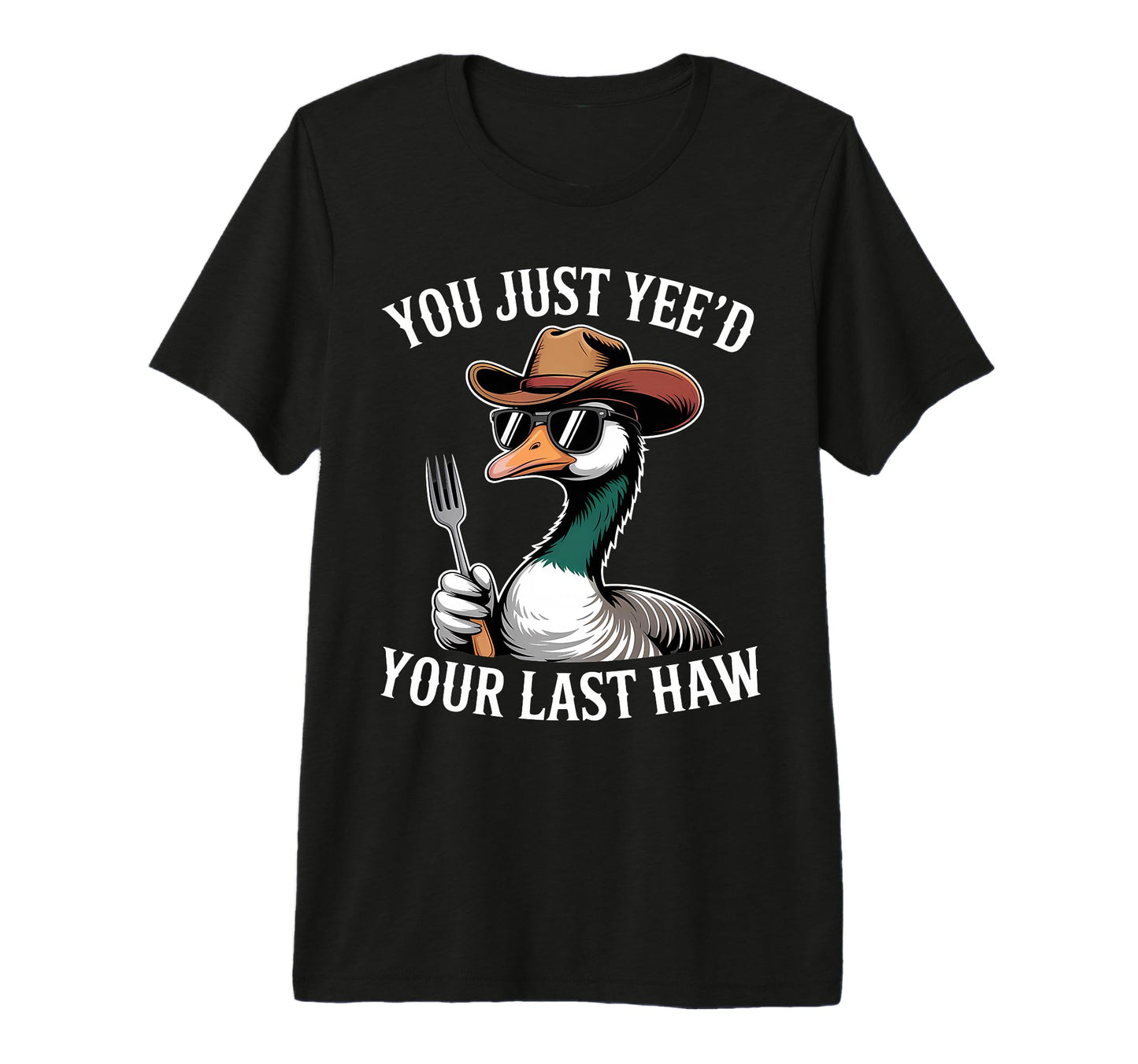 You Just Yeed Your Last Haw Funny T-Shirt - Streetwear Style for Adults - T-Shirt, Sweatshirt, Hoodie