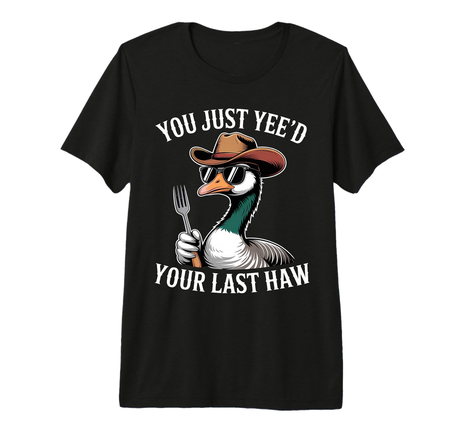 You Just Yeed Your Last Haw Funny T-Shirt - Streetwear Style for Adults - T-Shirt, Sweatshirt, Hoodie