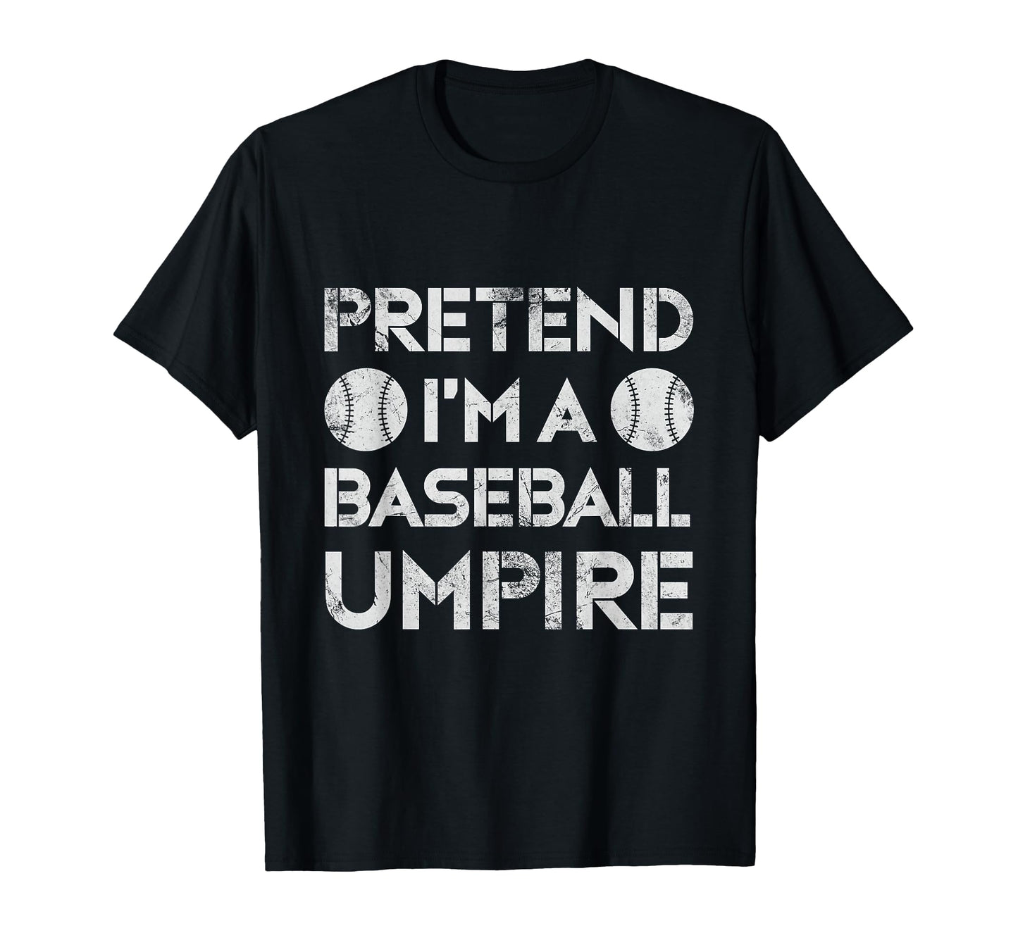 Pretend Im Baseball Umpire Ump Referee T-Shirt - Graphic Print for Adults - T-Shirt, Sweatshirt, Hoodie