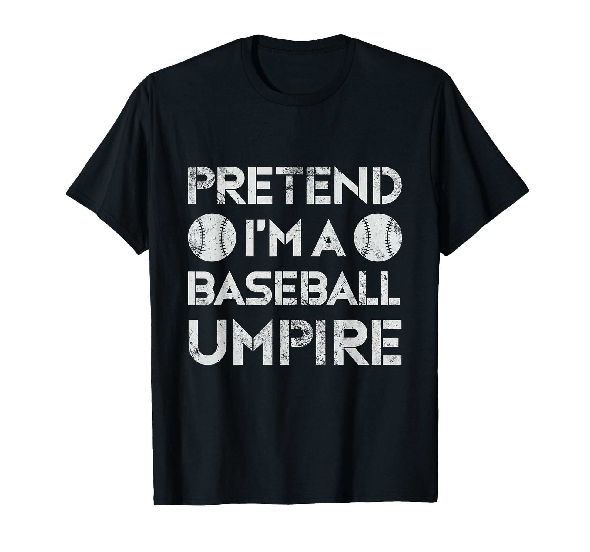 Pretend Im Baseball Umpire Ump Referee T-Shirt - Graphic Print for Adults - T-Shirt, Sweatshirt, Hoodie