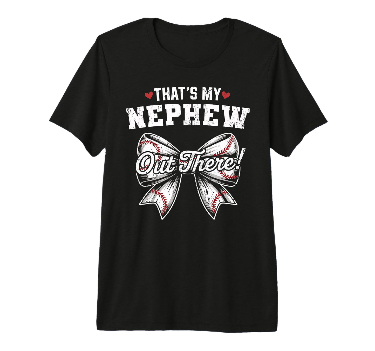 Thats My Nephew Out There Baseball T-Shirt - Fun Novelty Design Unisex - T-Shirt, Sweatshirt, Hoodie
