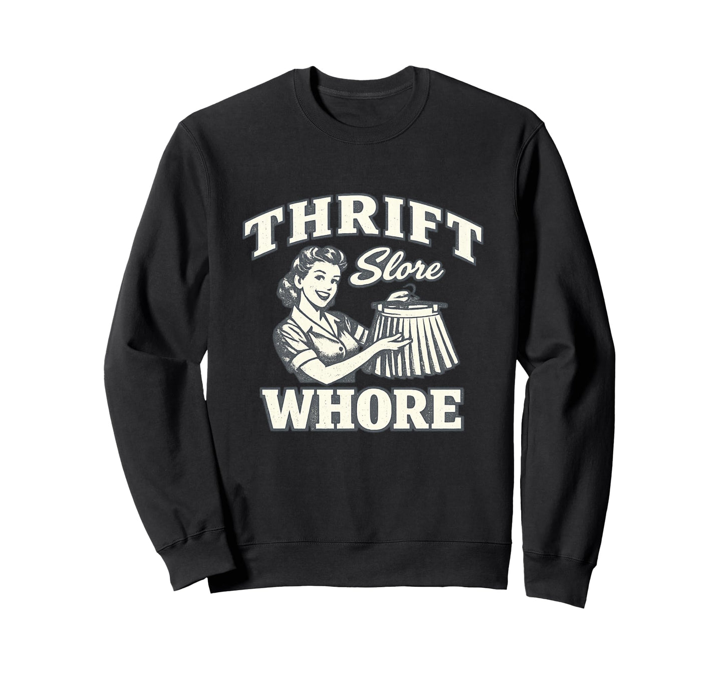 Thrift Store Whore Funny Thrifting Sweatshirt - Unique Graphic for Adults - T-Shirt, Sweatshirt, Hoodie