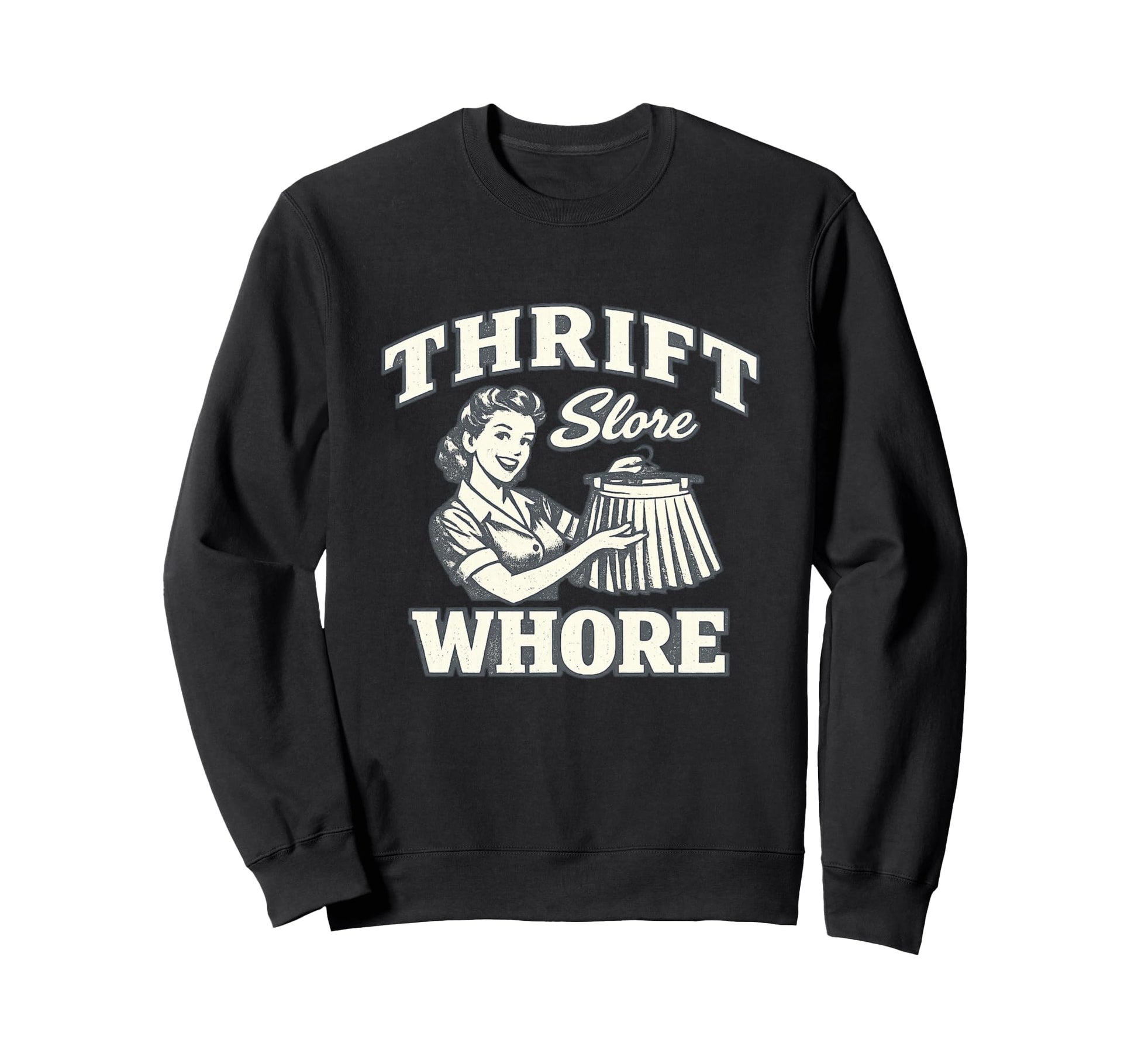 Thrift Store Whore Funny Thrifting Sweatshirt - Unique Graphic for Adults - T-Shirt, Sweatshirt, Hoodie