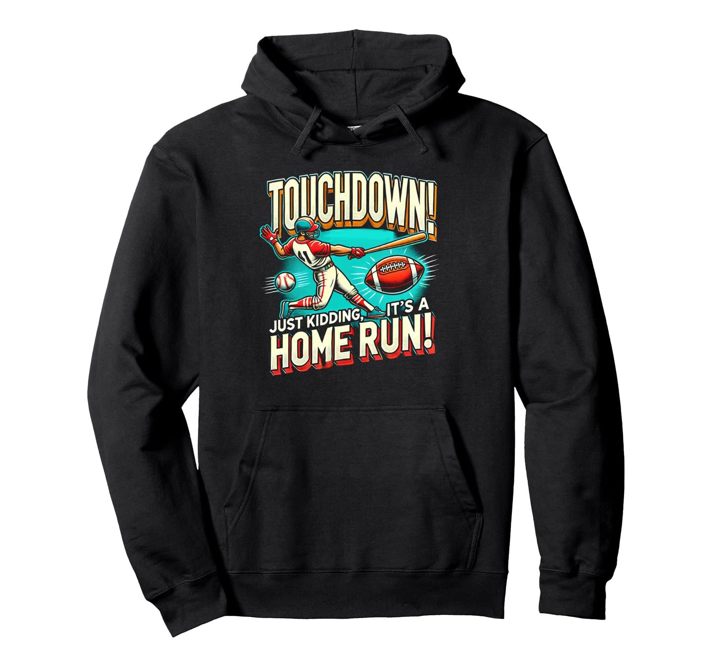 Touchdown Just Kidding Its Home Run Hoodie - Minimalist Print Men Women - T-Shirt, Sweatshirt, Hoodie