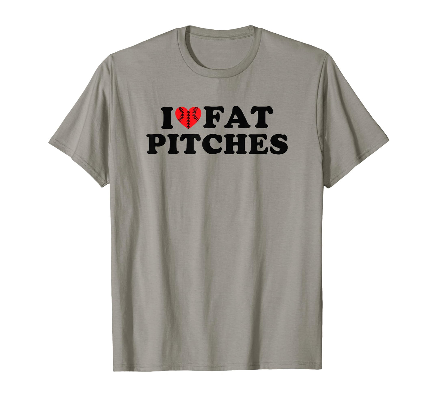 I Love Fat Pitches Funny Baseball T-Shirt - Casual Everyday Wear Men Women - T-Shirt, Sweatshirt, Hoodie