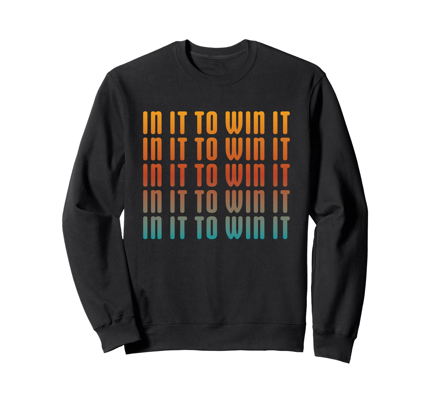 It To Win It Motivational Bold Sweatshirt - Fun Novelty Design Unisex - T-Shirt, Sweatshirt, Hoodie