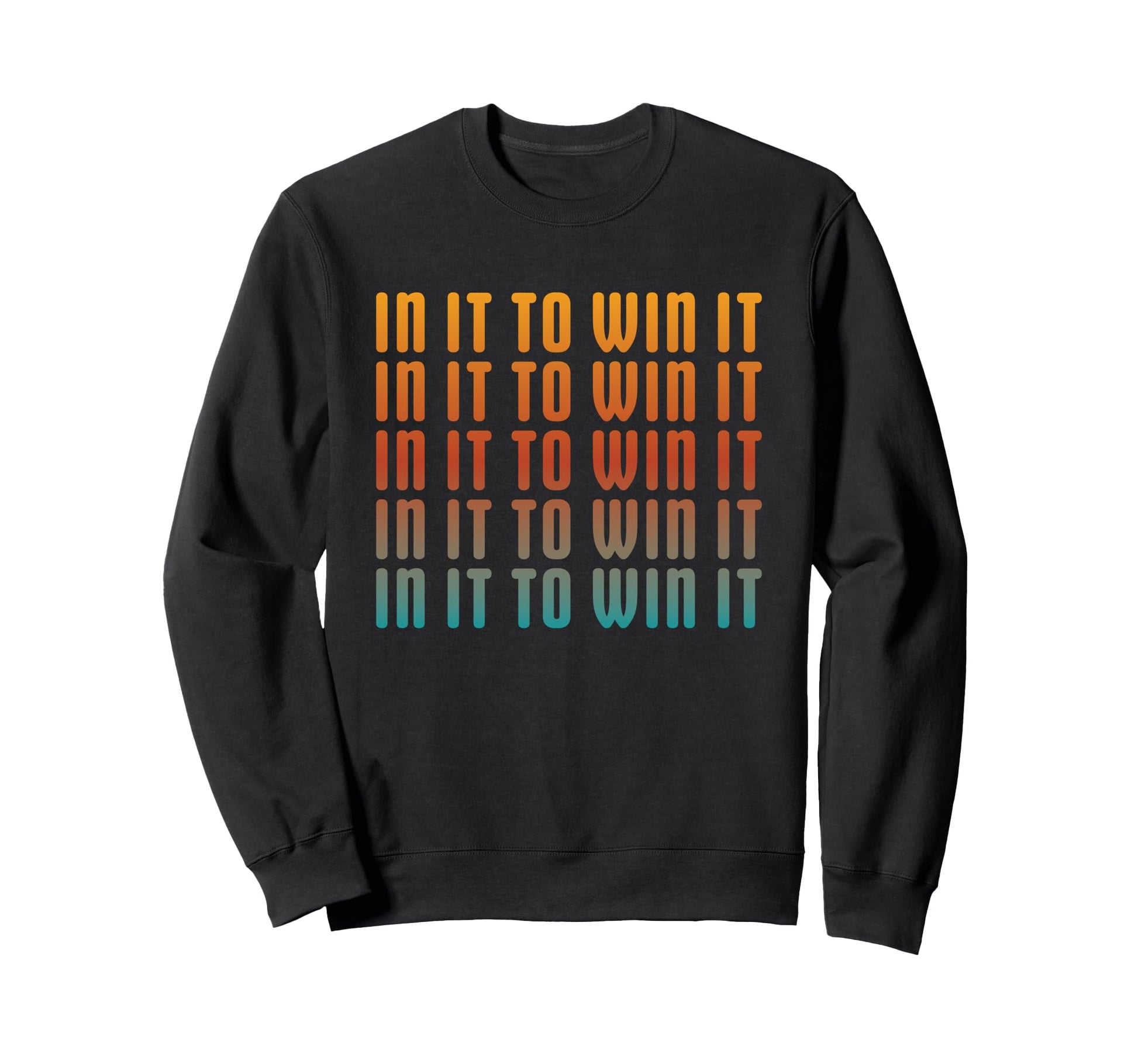 It To Win It Motivational Bold Sweatshirt - Fun Novelty Design Unisex - T-Shirt, Sweatshirt, Hoodie