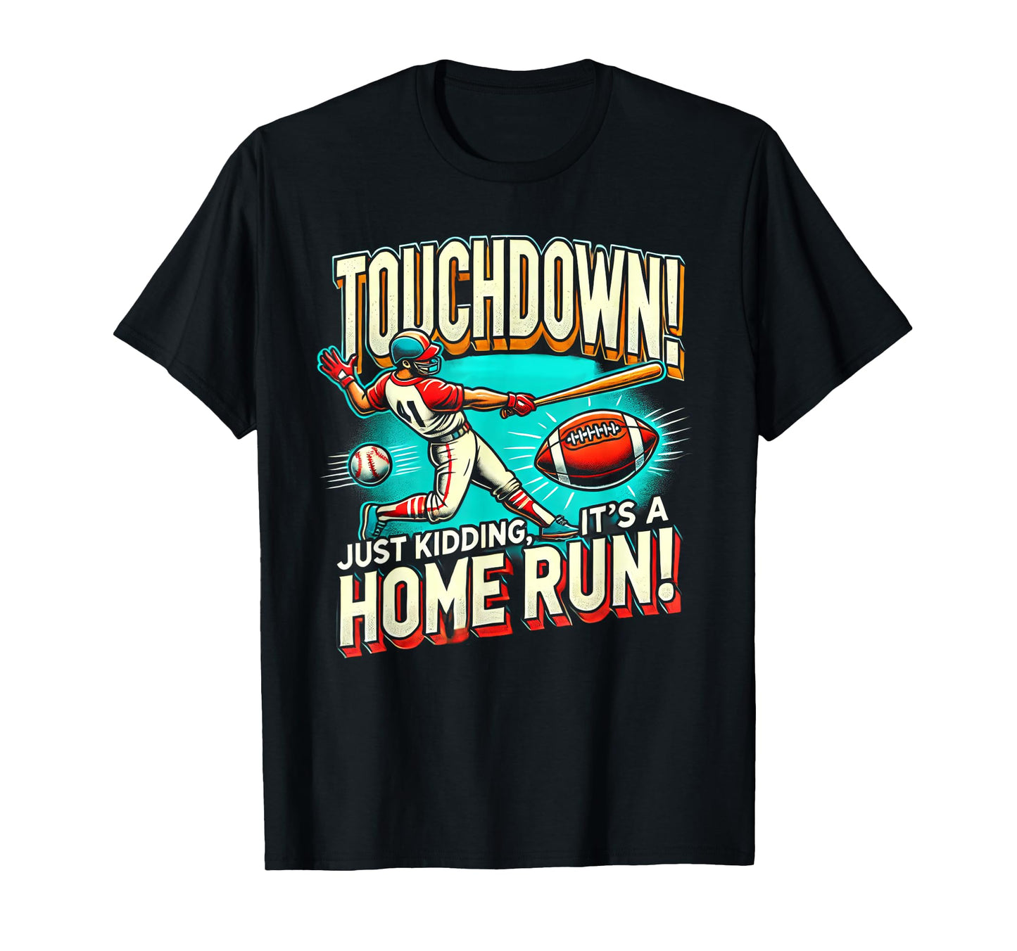 Touchdown Just Kidding Its Home Run T-Shirt - Aesthetic Graphic for Adults - T-Shirt, Sweatshirt, Hoodie