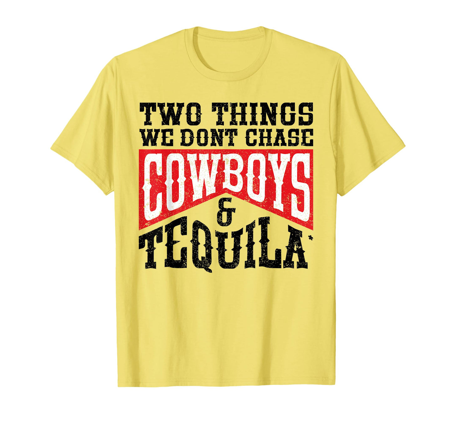 Rodeo Two Things We Dont Chase Cowboys T-Shirt - Novelty Apparel Unisex - T-Shirt, Sweatshirt, Hoodie
