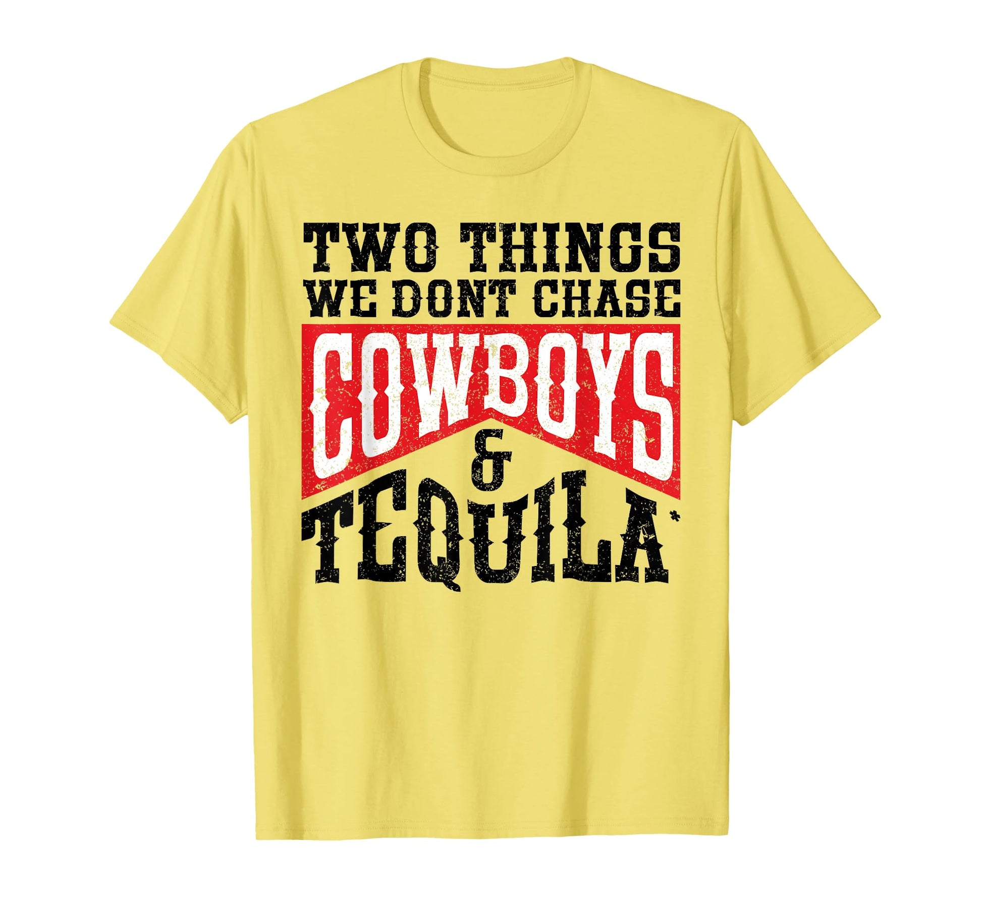 Rodeo Two Things We Dont Chase Cowboys T-Shirt - Novelty Apparel Unisex - T-Shirt, Sweatshirt, Hoodie