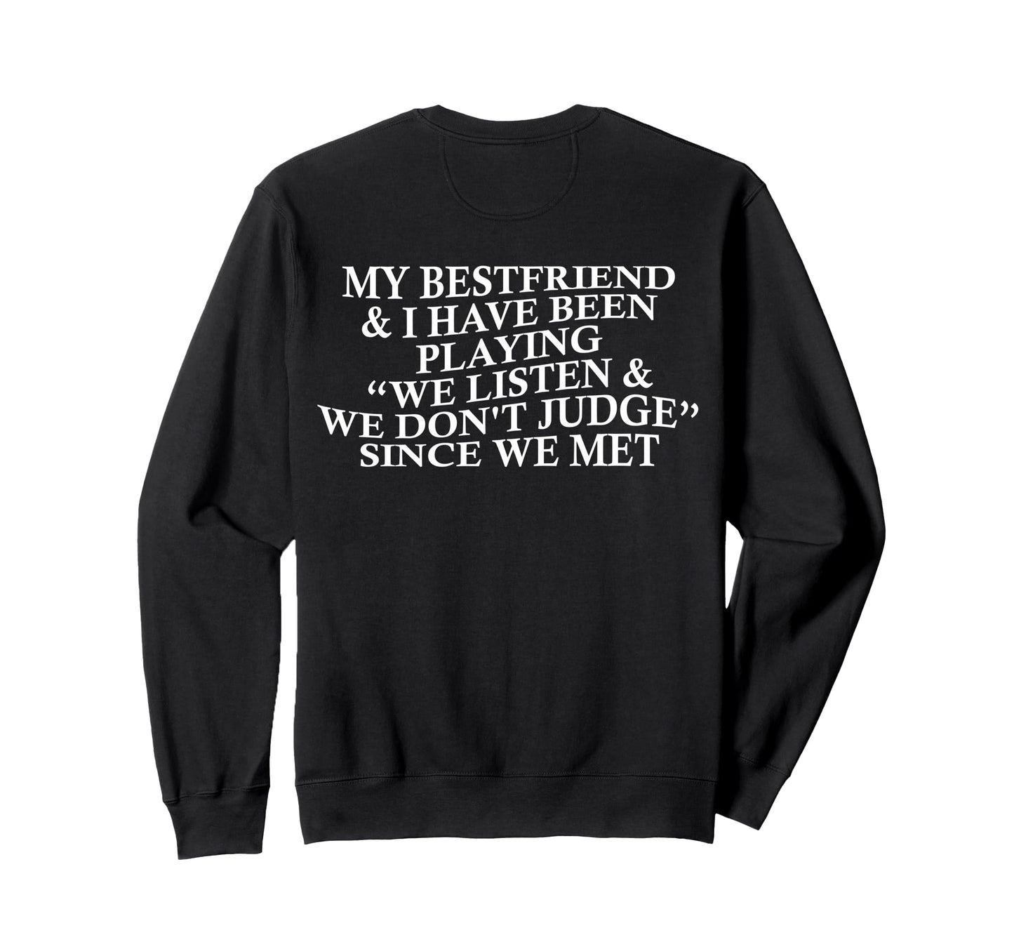 My Bestfriend I Listen We Dont Sweatshirt - Casual Everyday Wear Men Women - T-Shirt, Sweatshirt, Hoodie