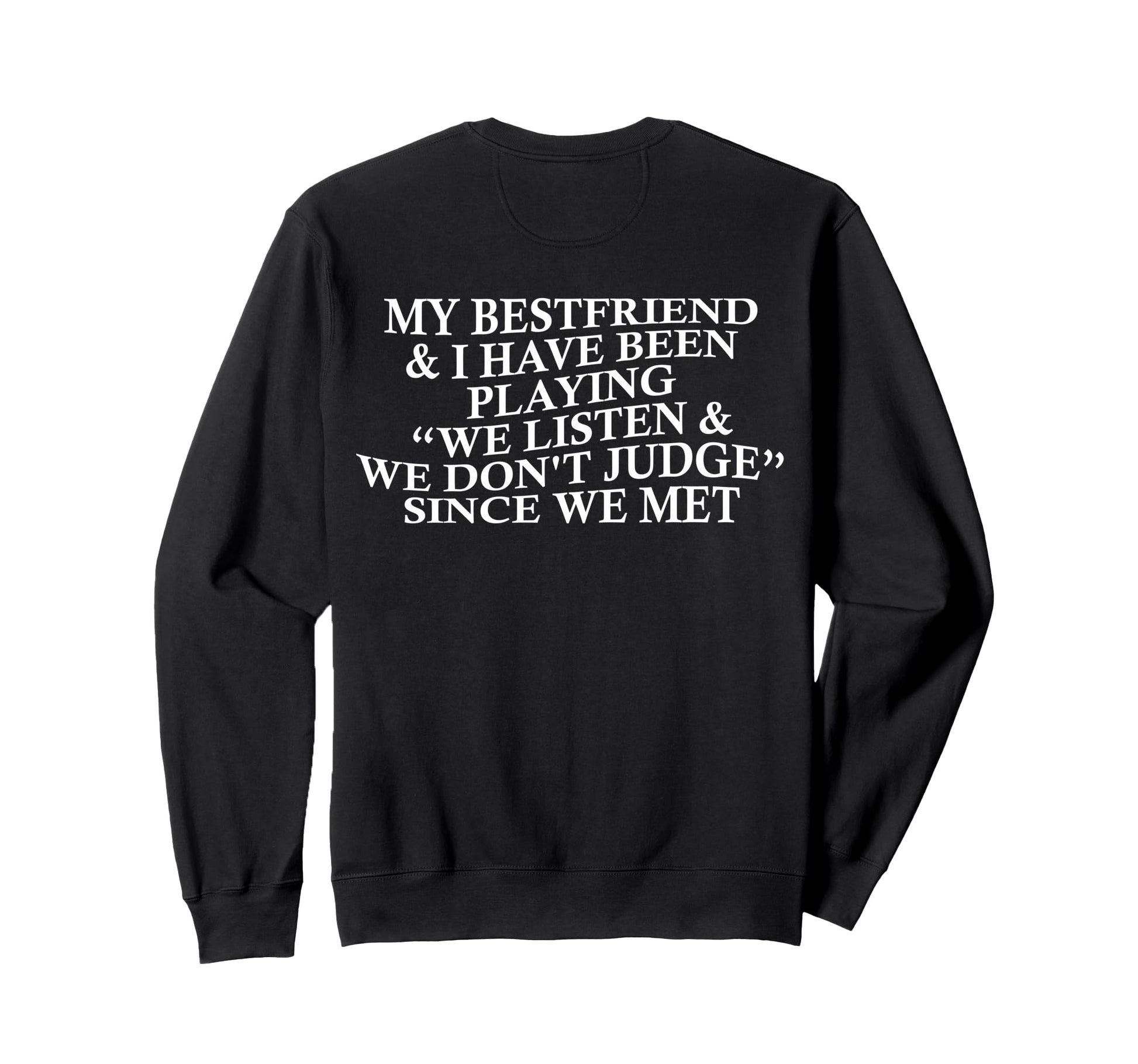 My Bestfriend I Listen We Dont Sweatshirt - Casual Everyday Wear Men Women - T-Shirt, Sweatshirt, Hoodie