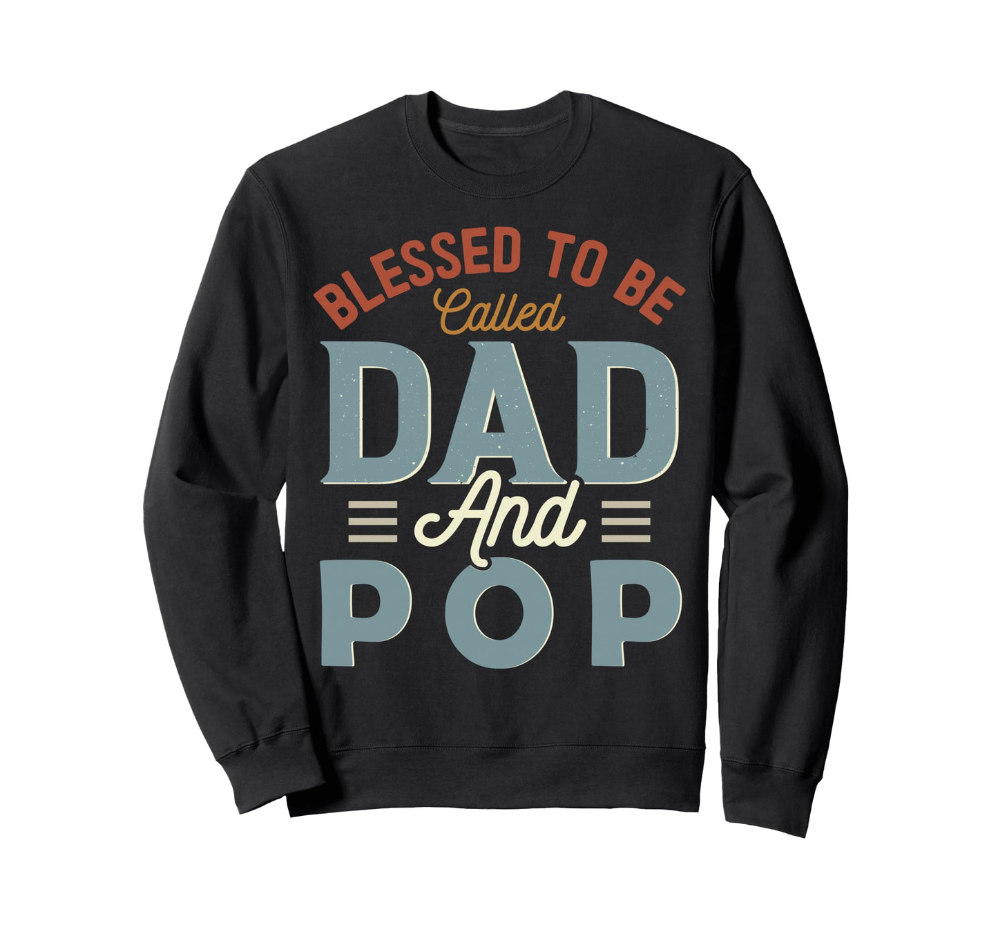 Blessed To Be Called Dad And Pop Sweatshirt - Fun Novelty Design Unisex - T-Shirt, Sweatshirt, Hoodie
