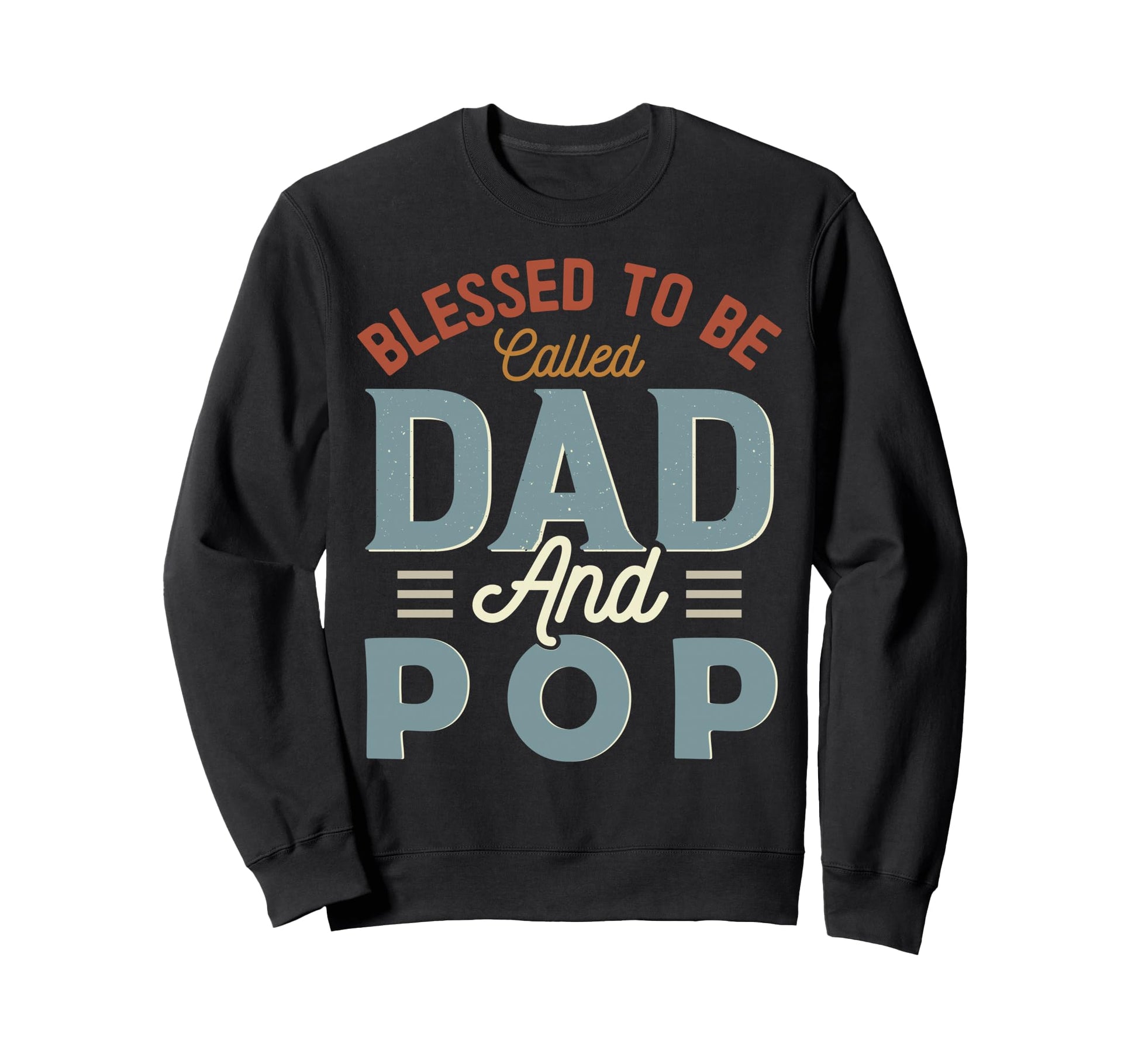 Blessed To Be Called Dad And Pop Sweatshirt - Fun Novelty Design Unisex - T-Shirt, Sweatshirt, Hoodie