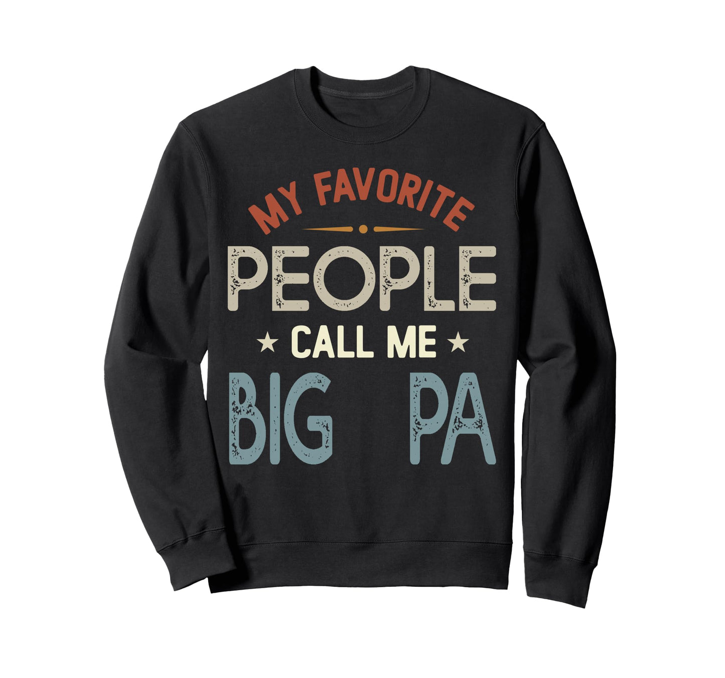 My Favorite People Call Me Big Pa Sweatshirt - Custom Art Print Men Women - T-Shirt, Sweatshirt, Hoodie