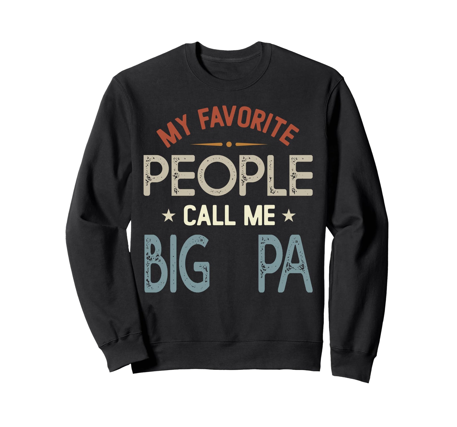 My Favorite People Call Me Big Pa Sweatshirt - Custom Art Print Men Women - T-Shirt, Sweatshirt, Hoodie