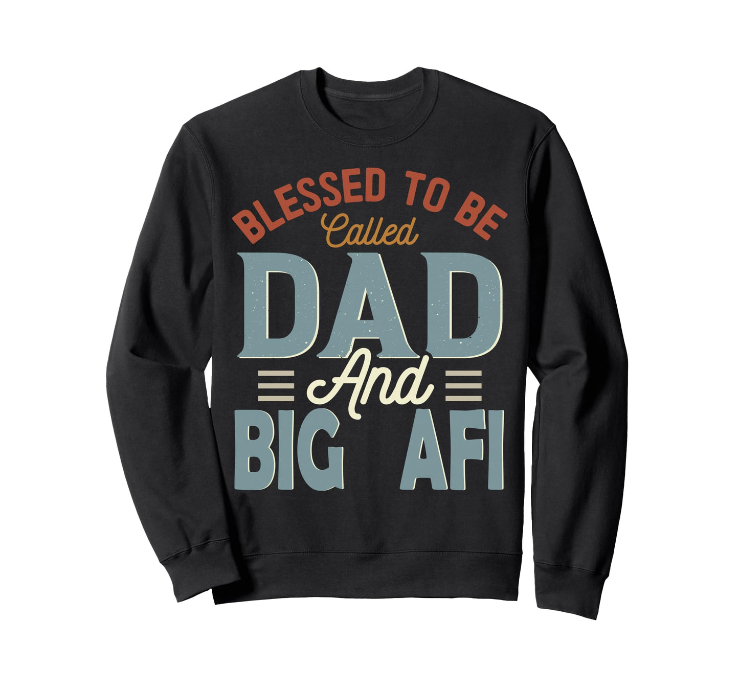 Blessed To Be Called Dad And Big Sweatshirt - Aesthetic Graphic for Adults - T-Shirt, Sweatshirt, Hoodie