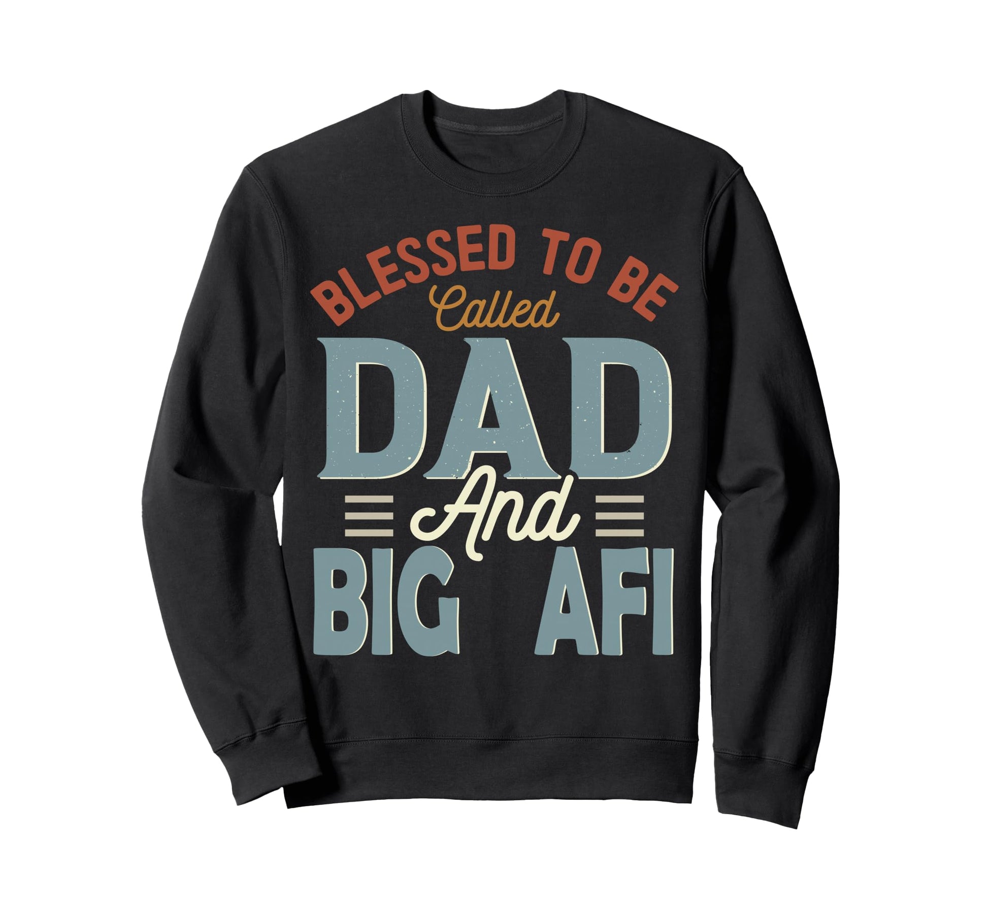 Blessed To Be Called Dad And Big Sweatshirt - Aesthetic Graphic for Adults - T-Shirt, Sweatshirt, Hoodie