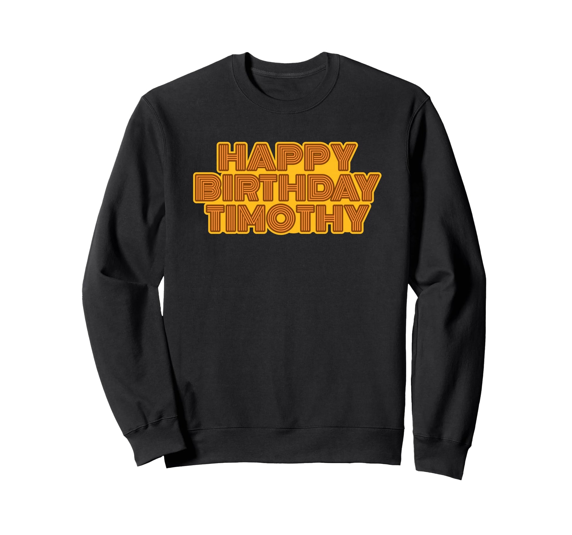 Happy Birthday Timothy Personalized Sweatshirt - Novelty Apparel Unisex - T-Shirt, Sweatshirt, Hoodie