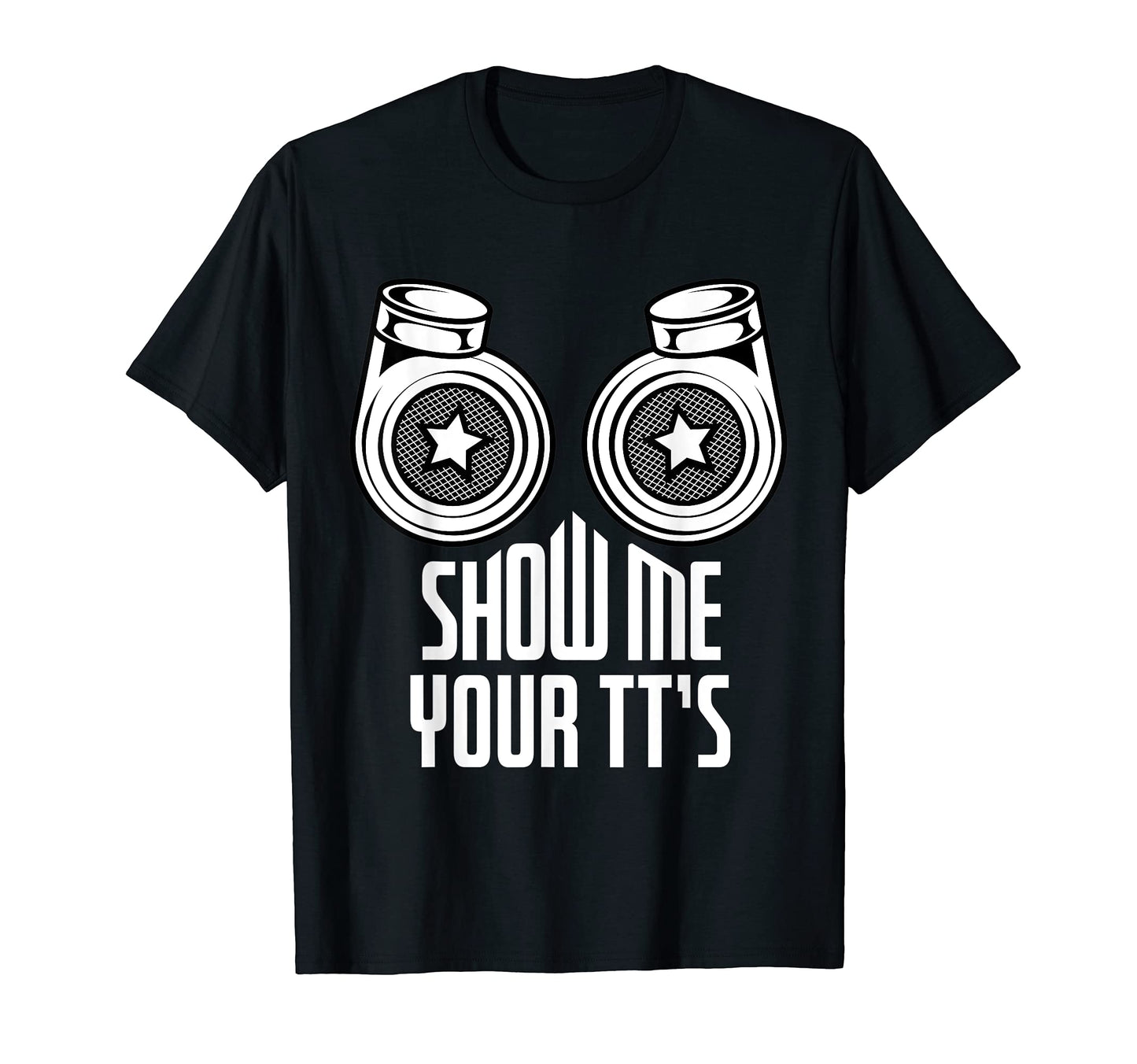Show Me Your Tts Funny Twin Turbo Car T-Shirt - Graphic Print Men Women - T-Shirt, Sweatshirt, Hoodie
